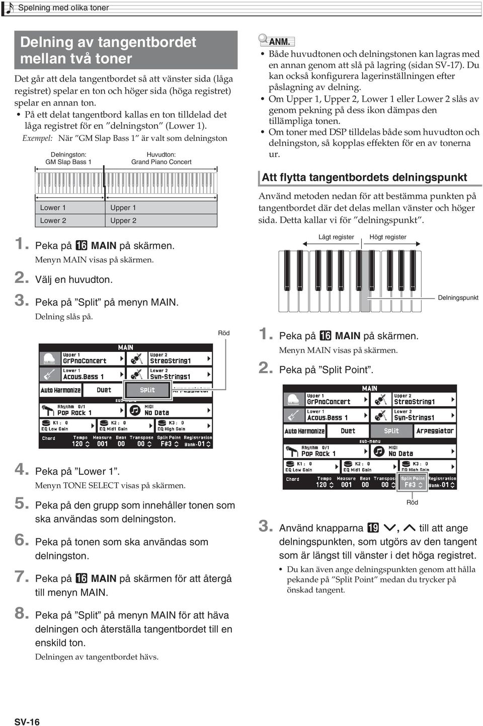 Exempel: När GM Slap Bass 1 är valt som delningston Delningston: GM Slap Bass 1 Huvudton: Grand Piano Concert Både huvudtonen och delningstonen kan lagras med en annan genom att slå på lagring (sidan
