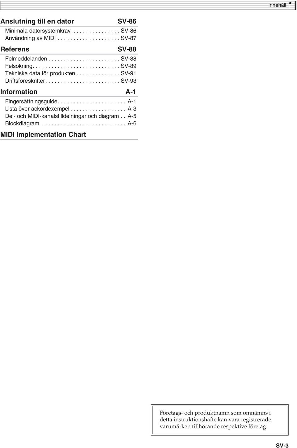 ....................... SV-93 Information A-1 Fingersättningsguide...................... A-1 Lista över ackordexempel.................. A-3 Del- och MIDI-kanalstilldelningar och diagram.
