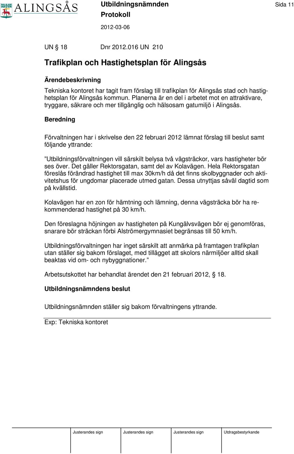 Planerna är en del i arbetet mot en attraktivare, tryggare, säkrare och mer tillgänglig och hälsosam gatumiljö i Alingsås.