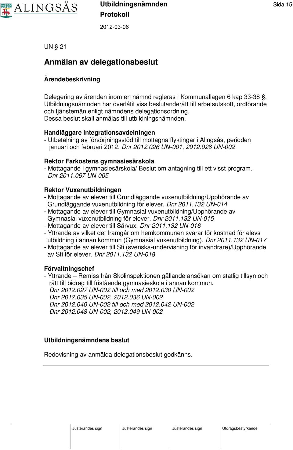 Handläggare Integrationsavdelningen - Utbetalning av försörjningsstöd till mottagna flyktingar i Alingsås, perioden januari och februari 2012. Dnr 2012.026 UN-001, 2012.