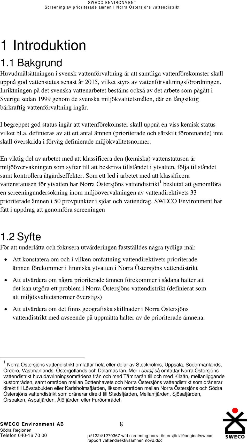 I begreppet god status ingår att vattenförekomster skall uppnå en viss kemisk status vilket bl.a. definieras av att ett antal ämnen (prioriterade och särskilt förorenande) inte skall överskrida i förväg definierade miljökvalitetsnormer.