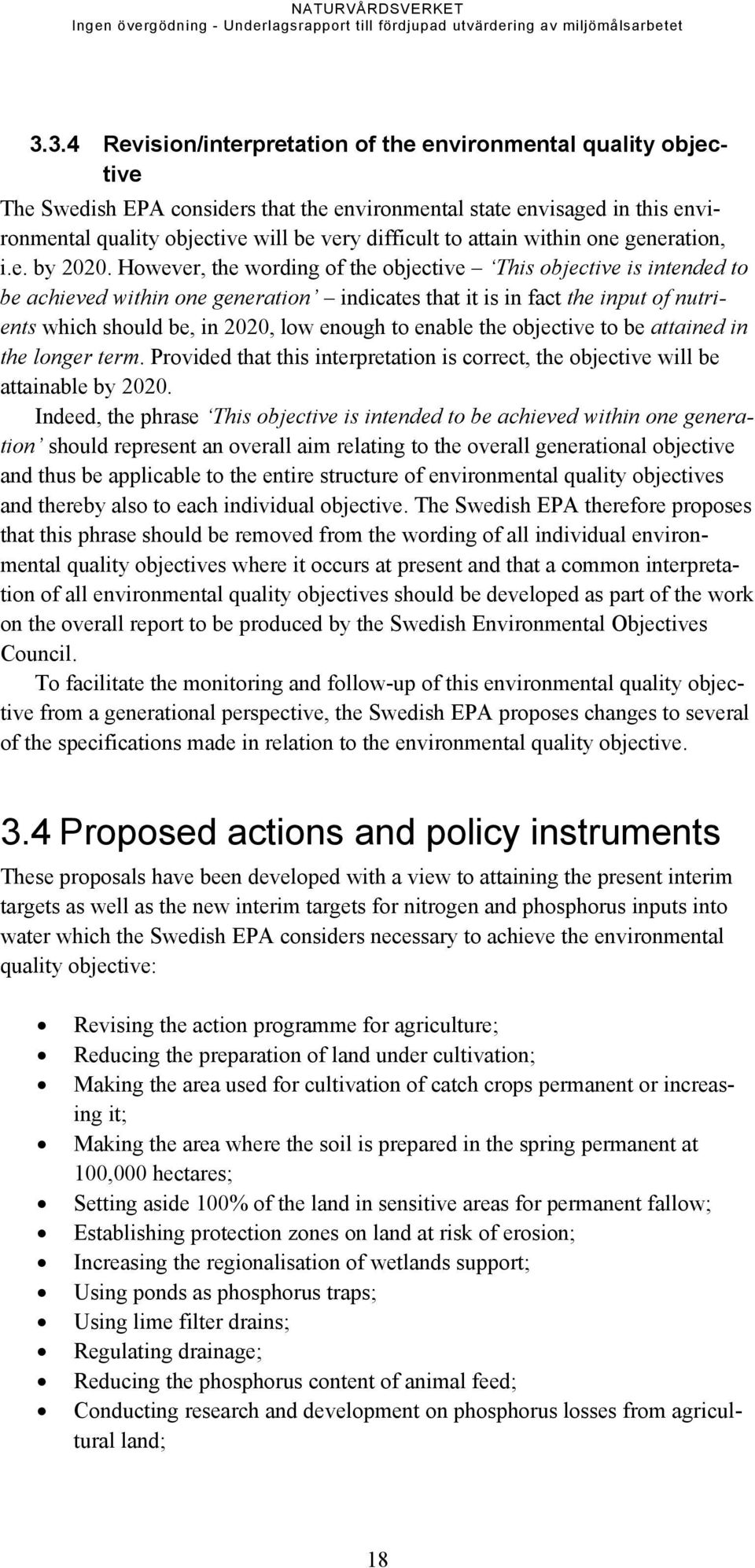 However, the wording of the objective This objective is intended to be achieved within one generation indicates that it is in fact the input of nutrients which should be, in 2020, low enough to