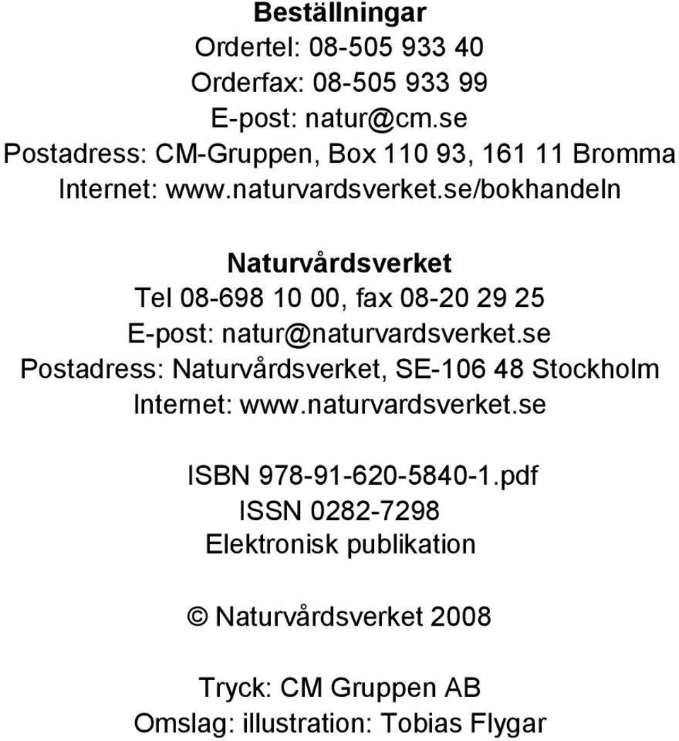 se/bokhandeln Naturvårdsverket Tel 08-698 10 00, fax 08-20 29 25 E-post: natur@naturvardsverket.