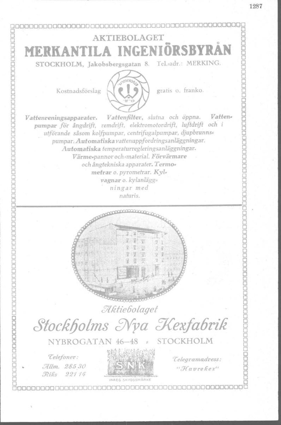 Automatiska vattenuppfordringsanläggningar. El B Automatiska temperaturregleringsanläggningar. B Värme-pannoroch~material. Förvärmare El och ångtekniska apparater. Termo- B g metrar o. pyrometrar.