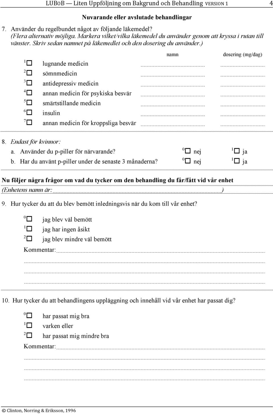 ) lugnande medicin sömnmedicin antidepressiv medicin annan medicin för psykiska besvär smärtstillande medicin 6 insulin 7 annan medicin för kroppsliga besvär namn dosering (mg/dag) 8.