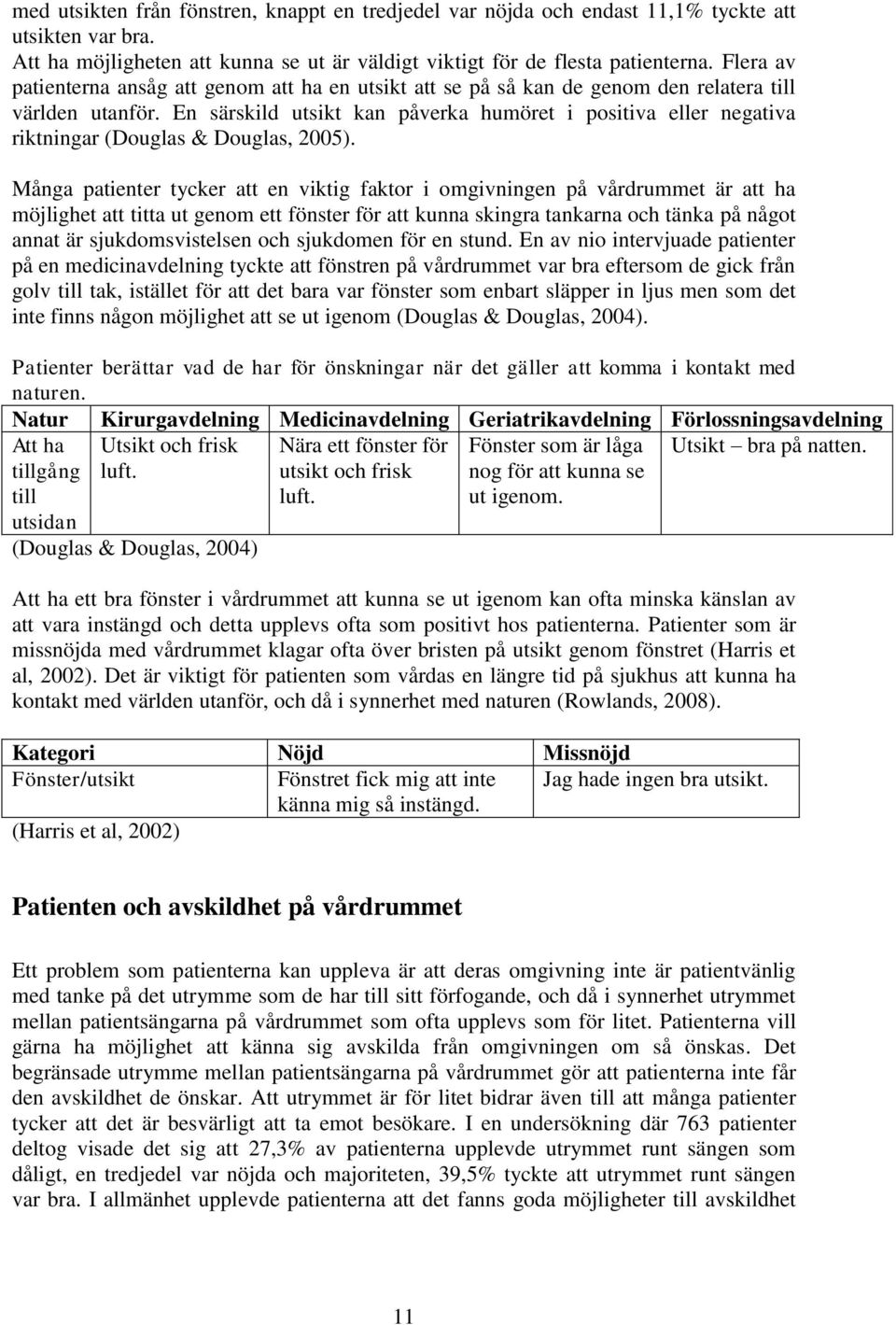 En särskild utsikt kan påverka humöret i positiva eller negativa riktningar (Douglas & Douglas, 2005).