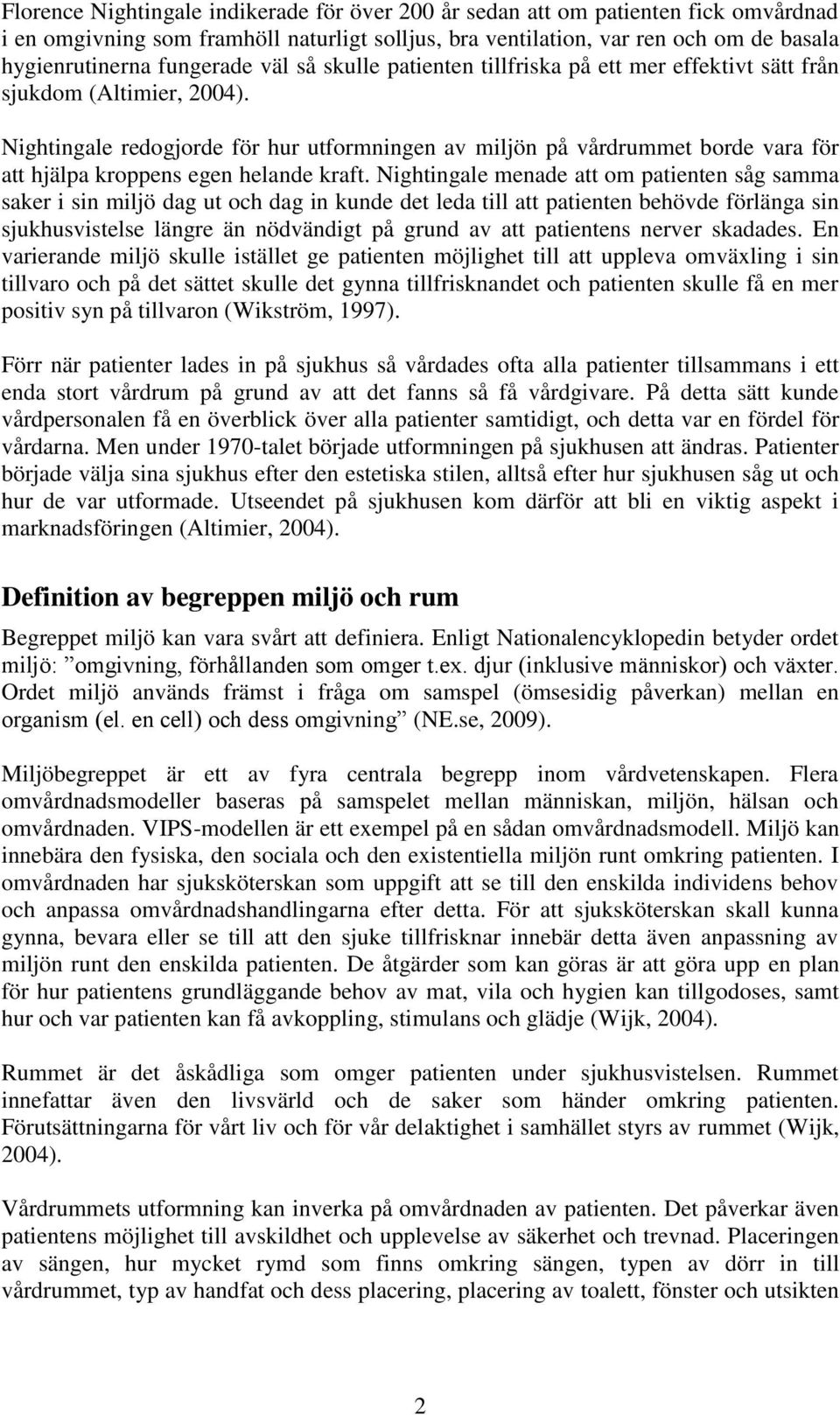 Nightingale redogjorde för hur utformningen av miljön på vårdrummet borde vara för att hjälpa kroppens egen helande kraft.