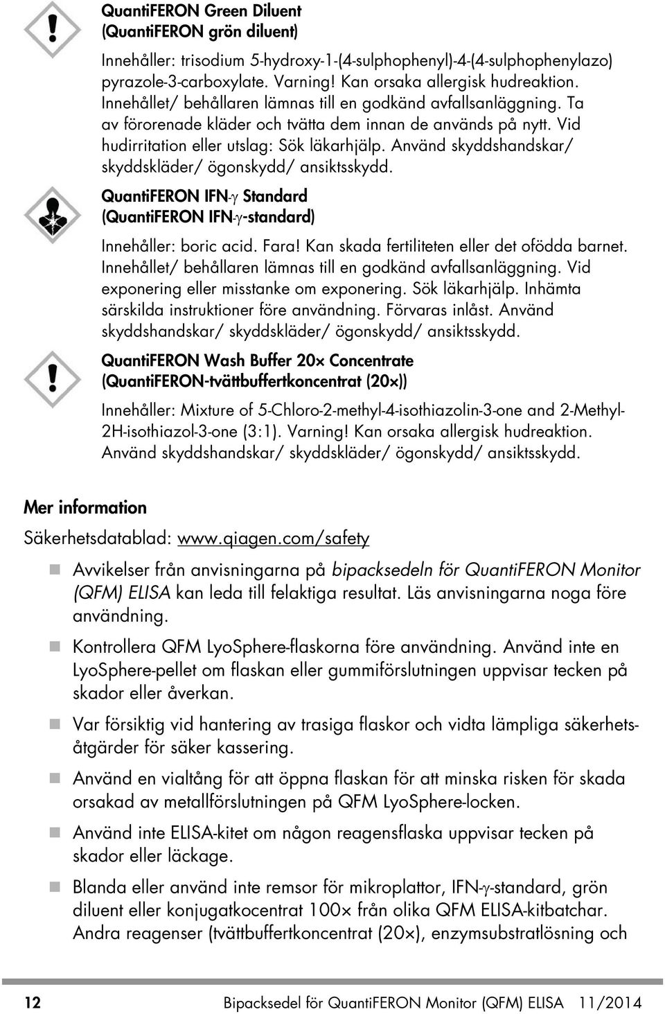 Använd skyddshandskar/ skyddskläder/ ögonskydd/ ansiktsskydd. QuantiFERON IFN-γ Standard (QuantiFERON IFN-γ-standard) Innehåller: boric acid. Fara! Kan skada fertiliteten eller det ofödda barnet.