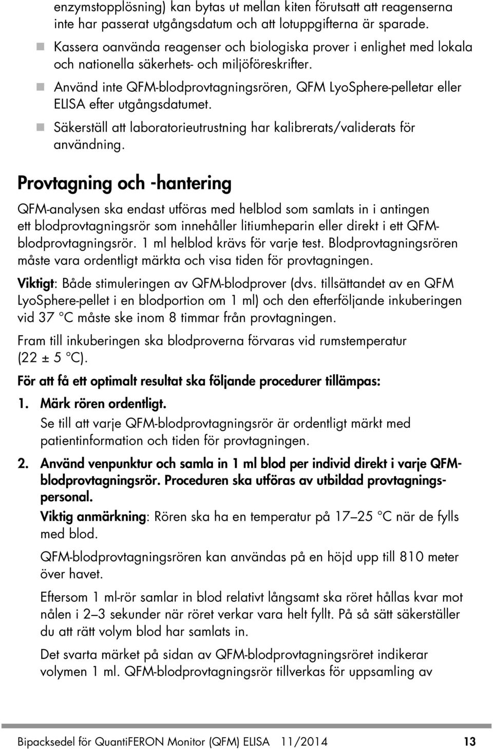 Använd inte QFM-blodprovtagningsrören, QFM LyoSphere-pelletar eller ELISA efter utgångsdatumet. Säkerställ att laboratorieutrustning har kalibrerats/validerats för användning.