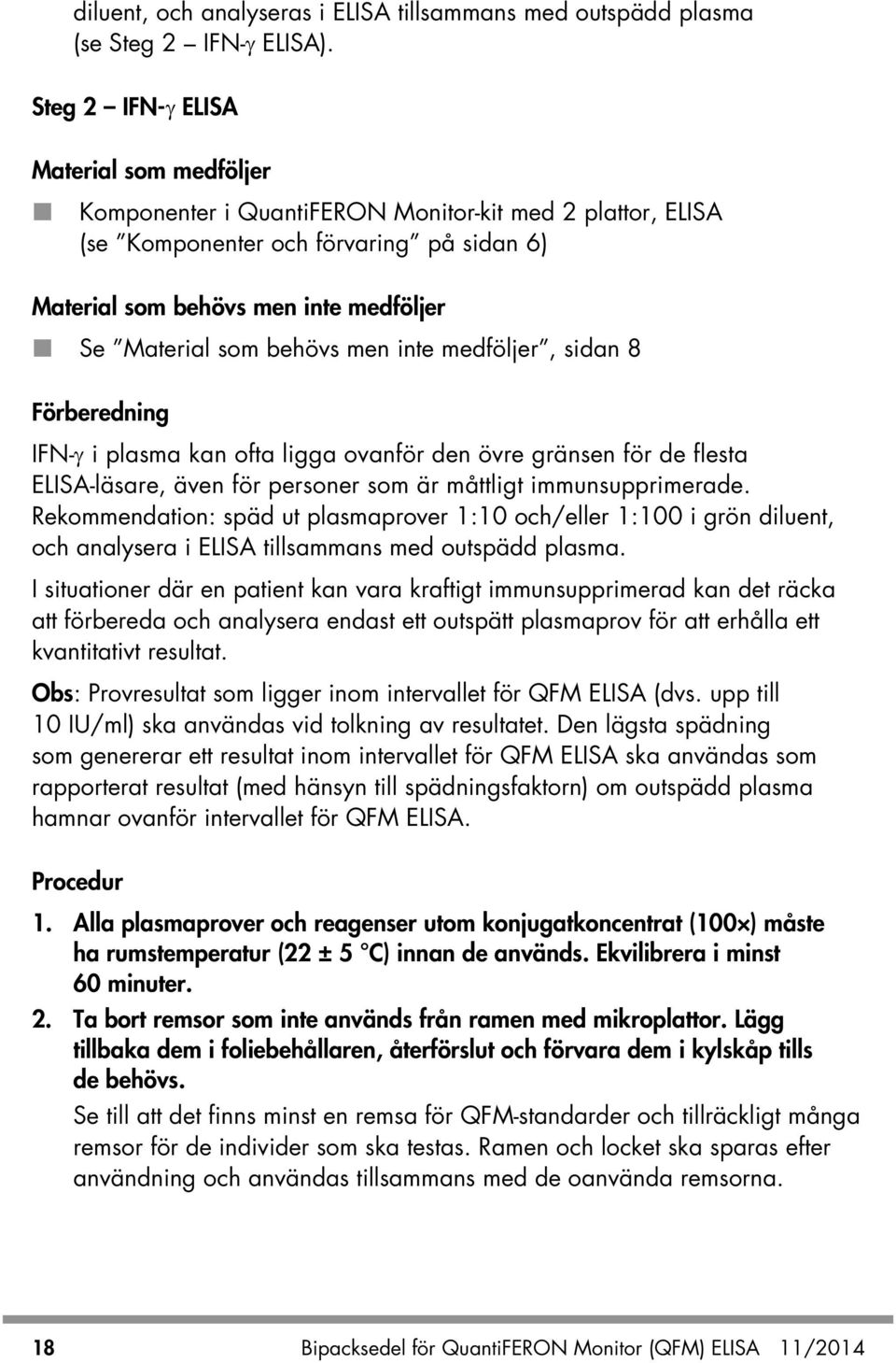 behövs men inte medföljer, sidan 8 Förberedning IFN-γ i plasma kan ofta ligga ovanför den övre gränsen för de flesta ELISA-läsare, även för personer som är måttligt immunsupprimerade.