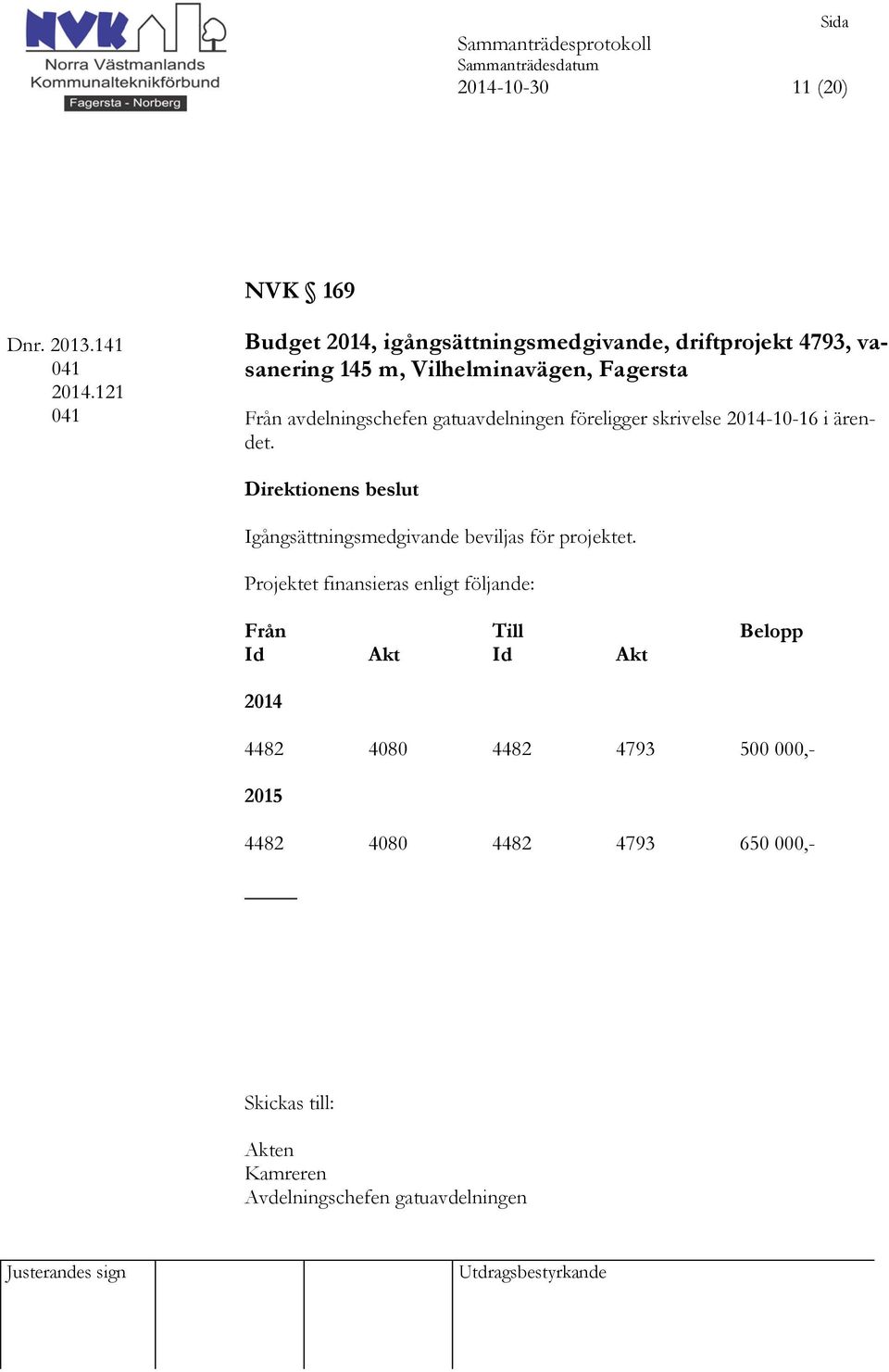 avdelningschefen gatuavdelningen föreligger skrivelse 2014-10-16 i ärendet.