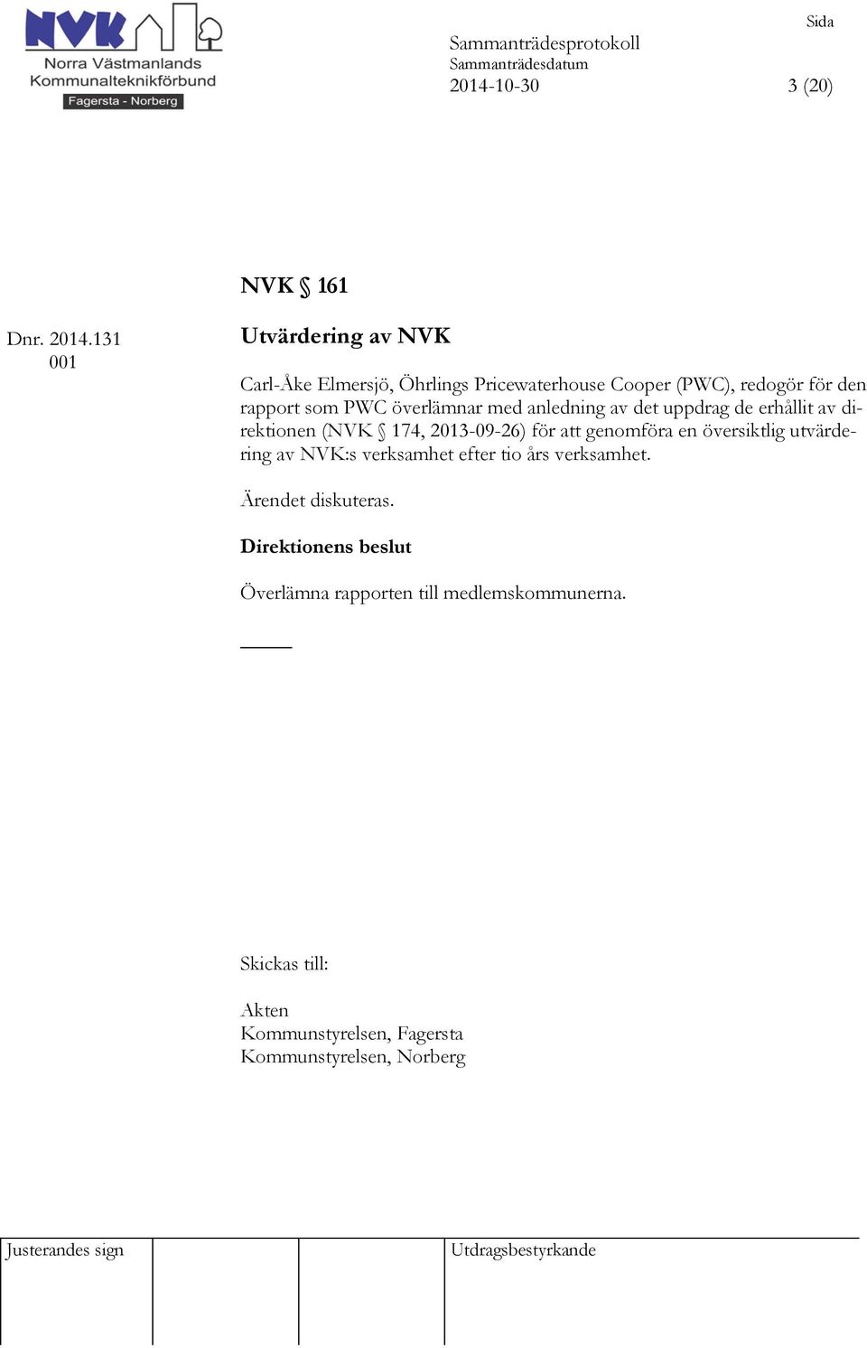 som PWC överlämnar med anledning av det uppdrag de erhållit av direktionen (NVK 174, 2013-09-26) för att