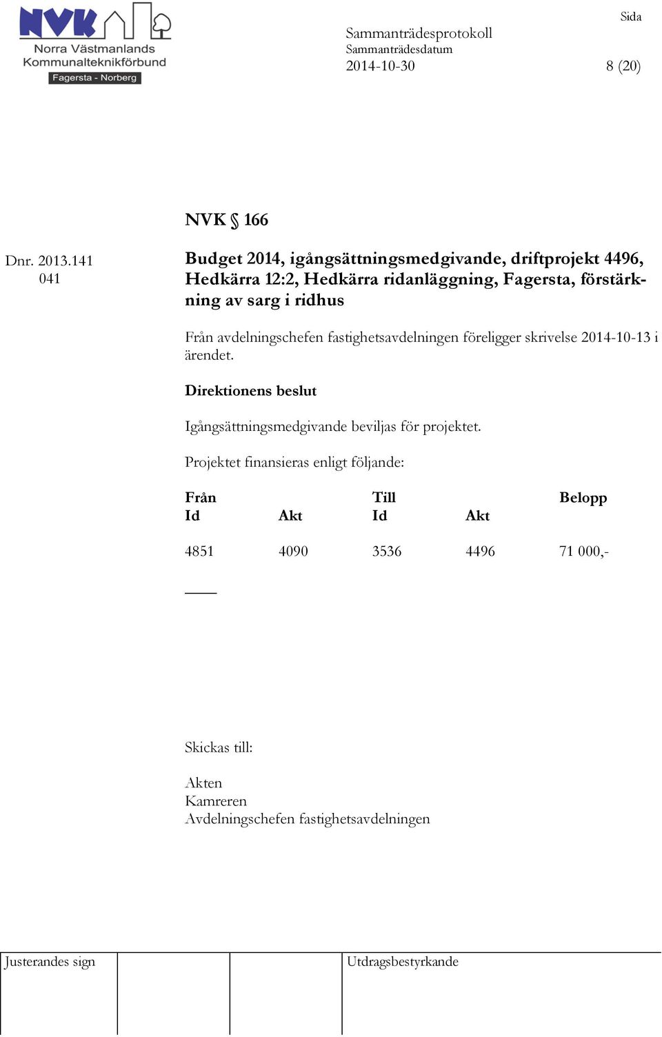 förstärkning av sarg i ridhus Från avdelningschefen fastighetsavdelningen föreligger skrivelse 2014-10-13 i