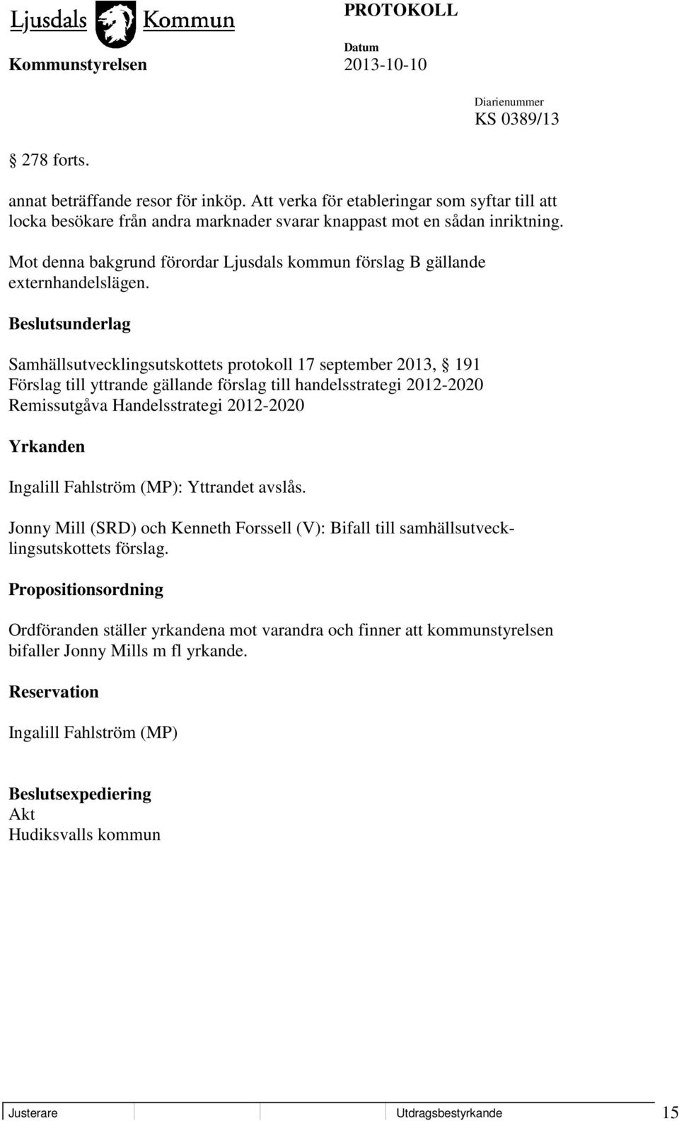 Beslutsunderlag Samhällsutvecklingsutskottets protokoll 17 september 2013, 191 Förslag till yttrande gällande förslag till handelsstrategi 2012-2020 Remissutgåva Handelsstrategi 2012-2020 Yrkanden