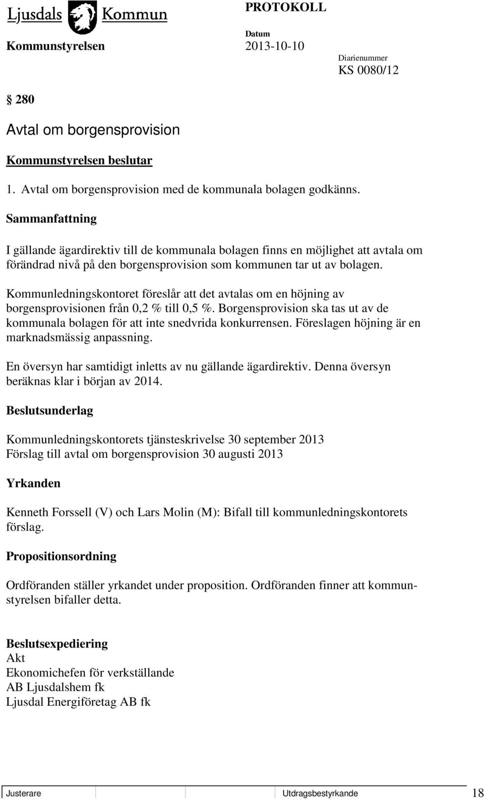 Kommunledningskontoret föreslår att det avtalas om en höjning av borgensprovisionen från 0,2 % till 0,5 %. Borgensprovision ska tas ut av de kommunala bolagen för att inte snedvrida konkurrensen.