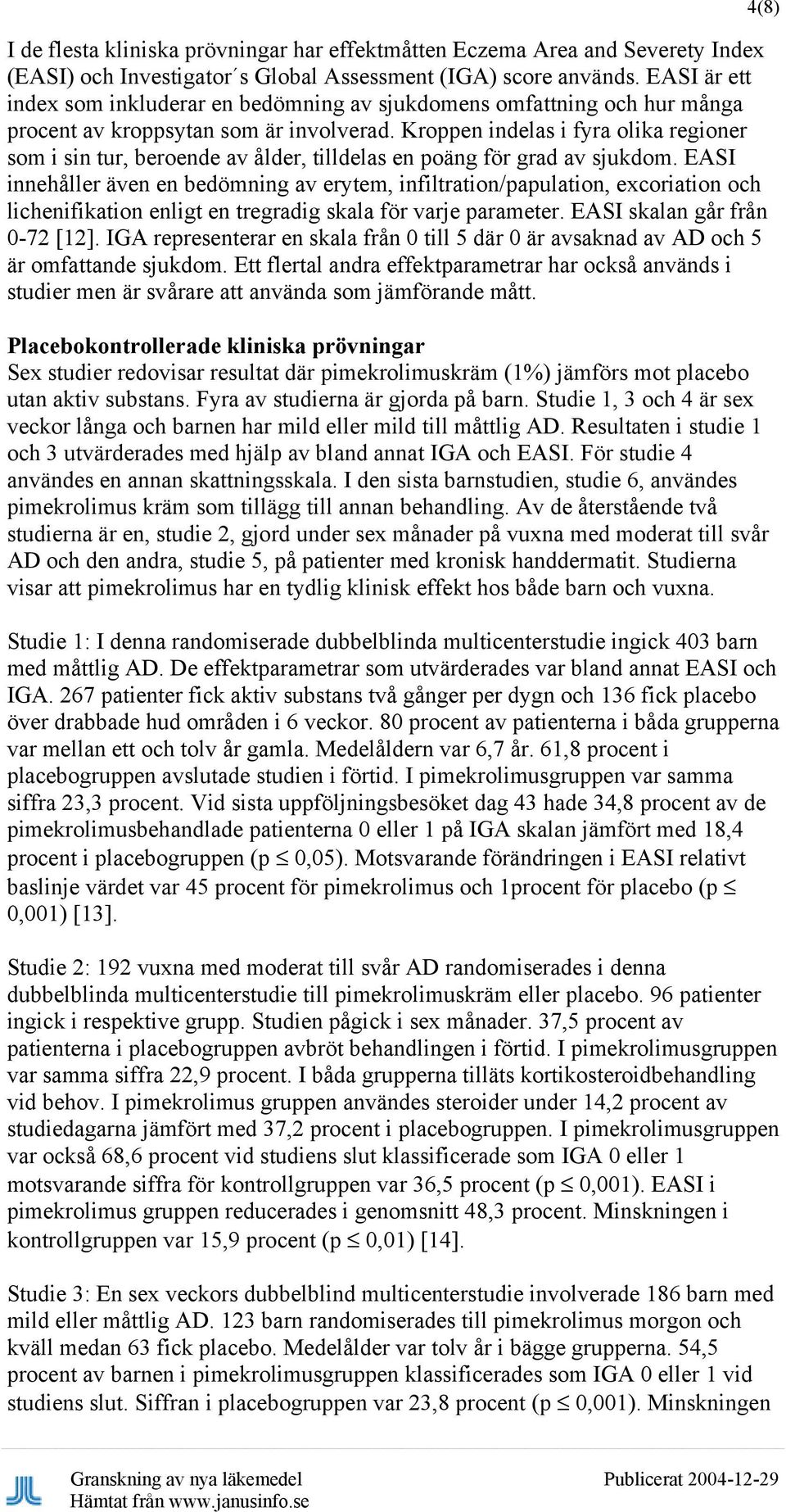 Kroppen indelas i fyra olika regioner som i sin tur, beroende av ålder, tilldelas en poäng för grad av sjukdom.