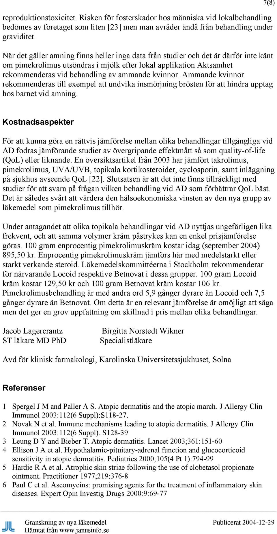 kvinnor. Ammande kvinnor rekommenderas till exempel att undvika insmörjning brösten för att hindra upptag hos barnet vid amning.