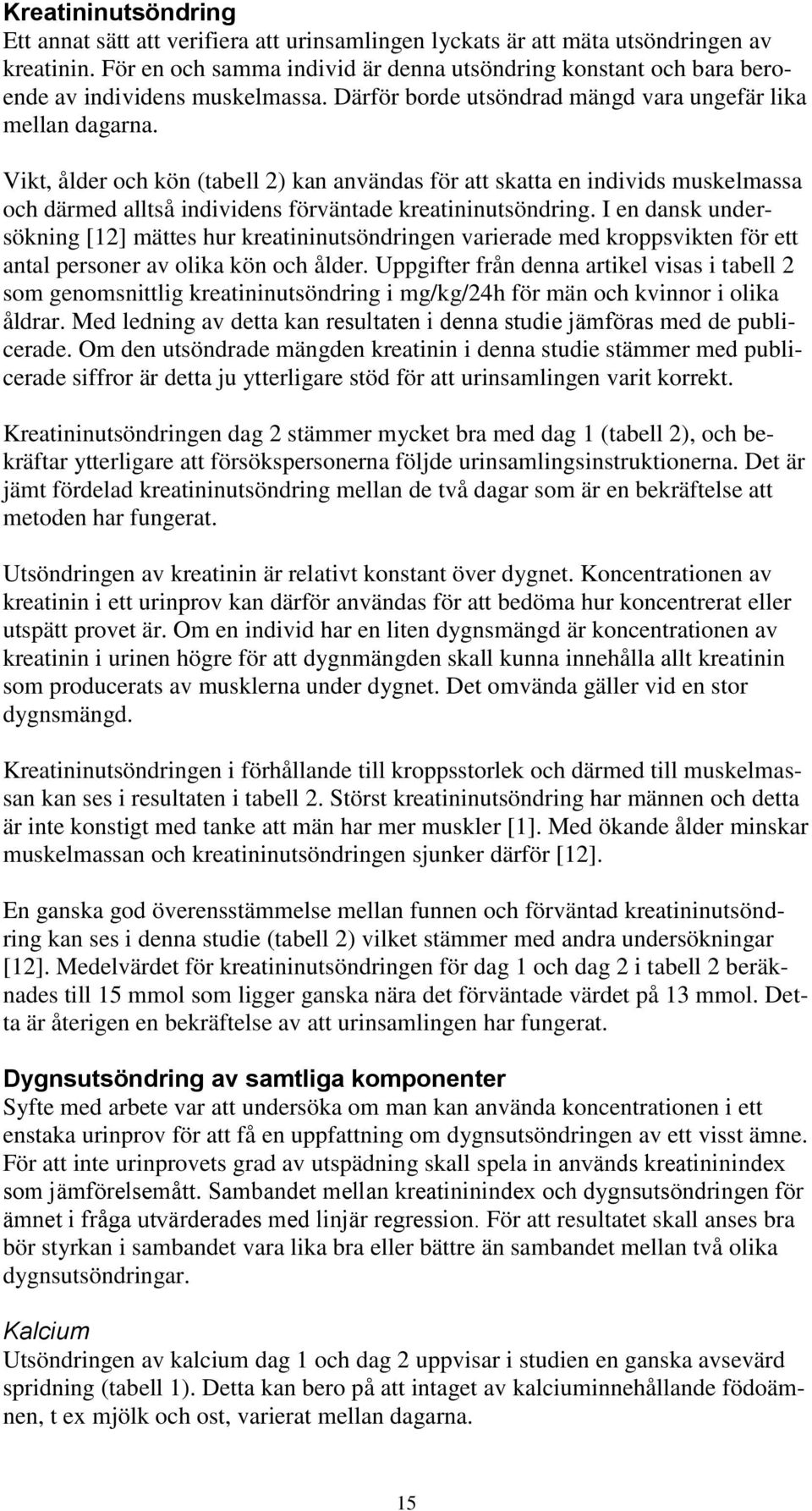 Vikt, ålder och kön (tabell 2) kan användas för att skatta en individs muskelmassa och därmed alltså individens förväntade kreatininutsöndring.