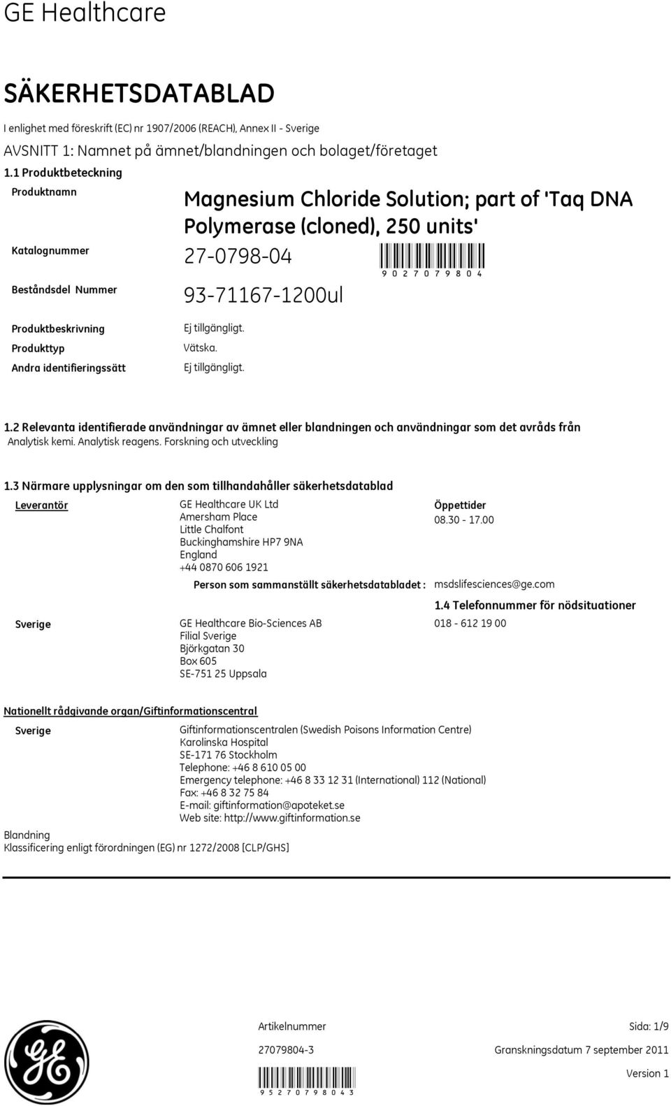 Produkttyp Andra identifieringssätt Vätska. 1.2 Relevanta identifierade användningar av ämnet eller blandningen och användningar som det avråds från Analytisk kemi. Analytisk reagens.