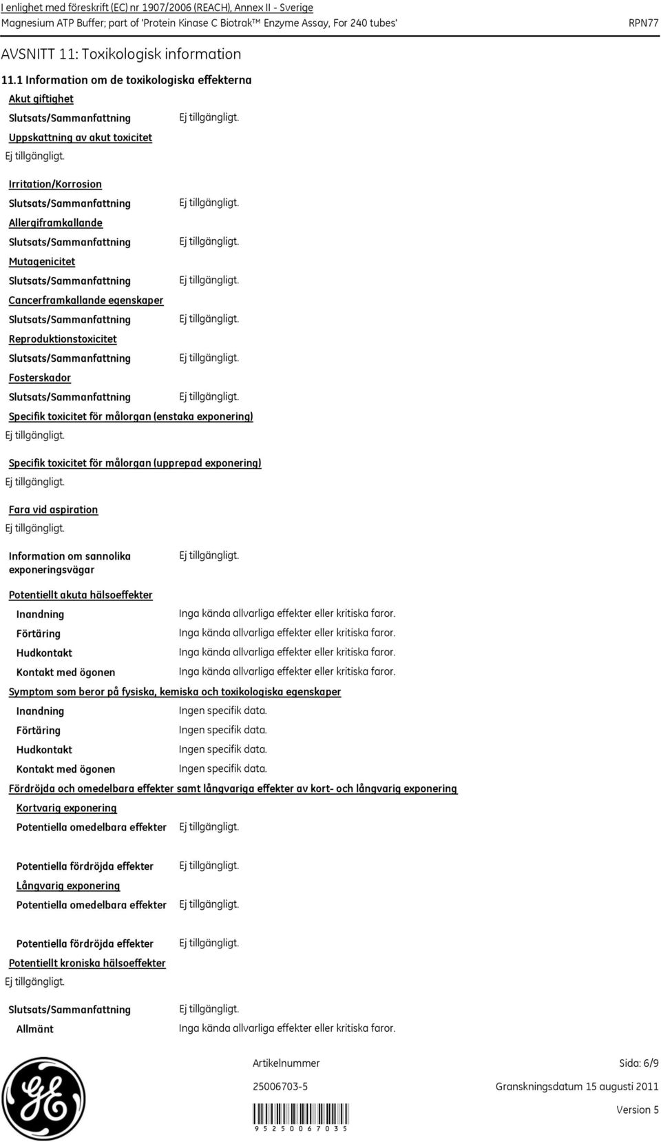 Slutsats/Sammanfattning Mutagenicitet Slutsats/Sammanfattning Cancerframkallande egenskaper Slutsats/Sammanfattning Reproduktionstoxicitet Slutsats/Sammanfattning Fosterskador Slutsats/Sammanfattning