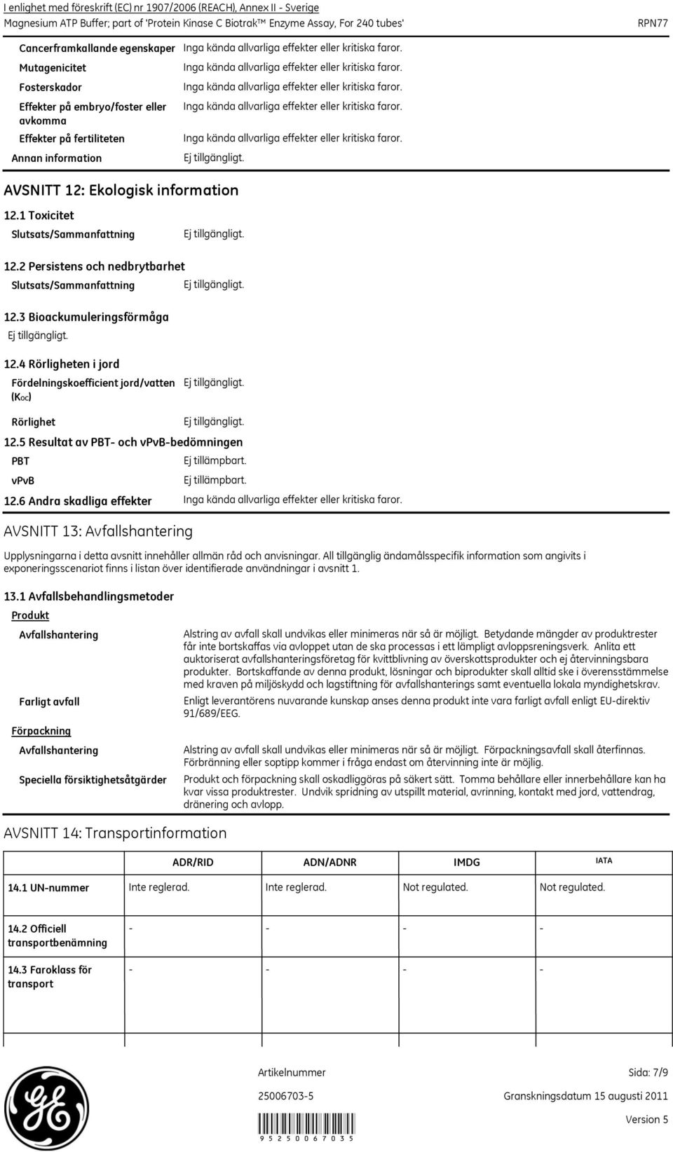 4 Rörligheten i jord Fördelningskoefficient jord/vatten (KOC) Rörlighet PBT vpvb 12.5 Resultat av PBT och vpvbbedömningen 12.