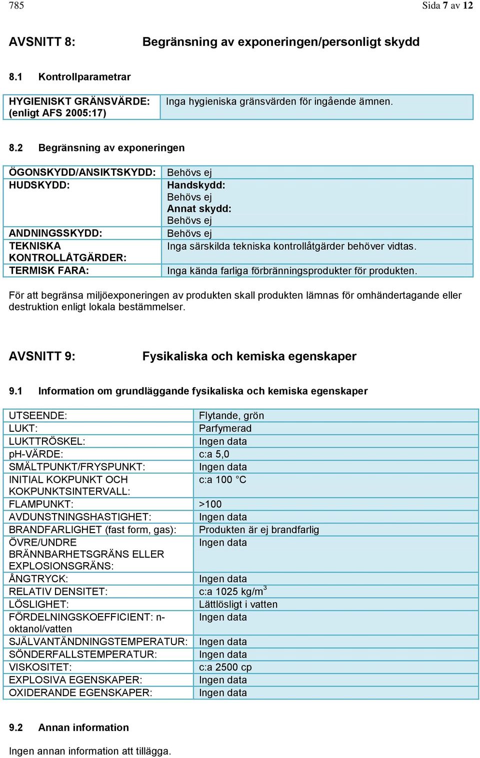 1 Kontrollparametrar HYGIENISKT GRÄNSVÄRDE: (enligt AFS 2005:17) Inga hygieniska gränsvärden för ingående ämnen. 8.