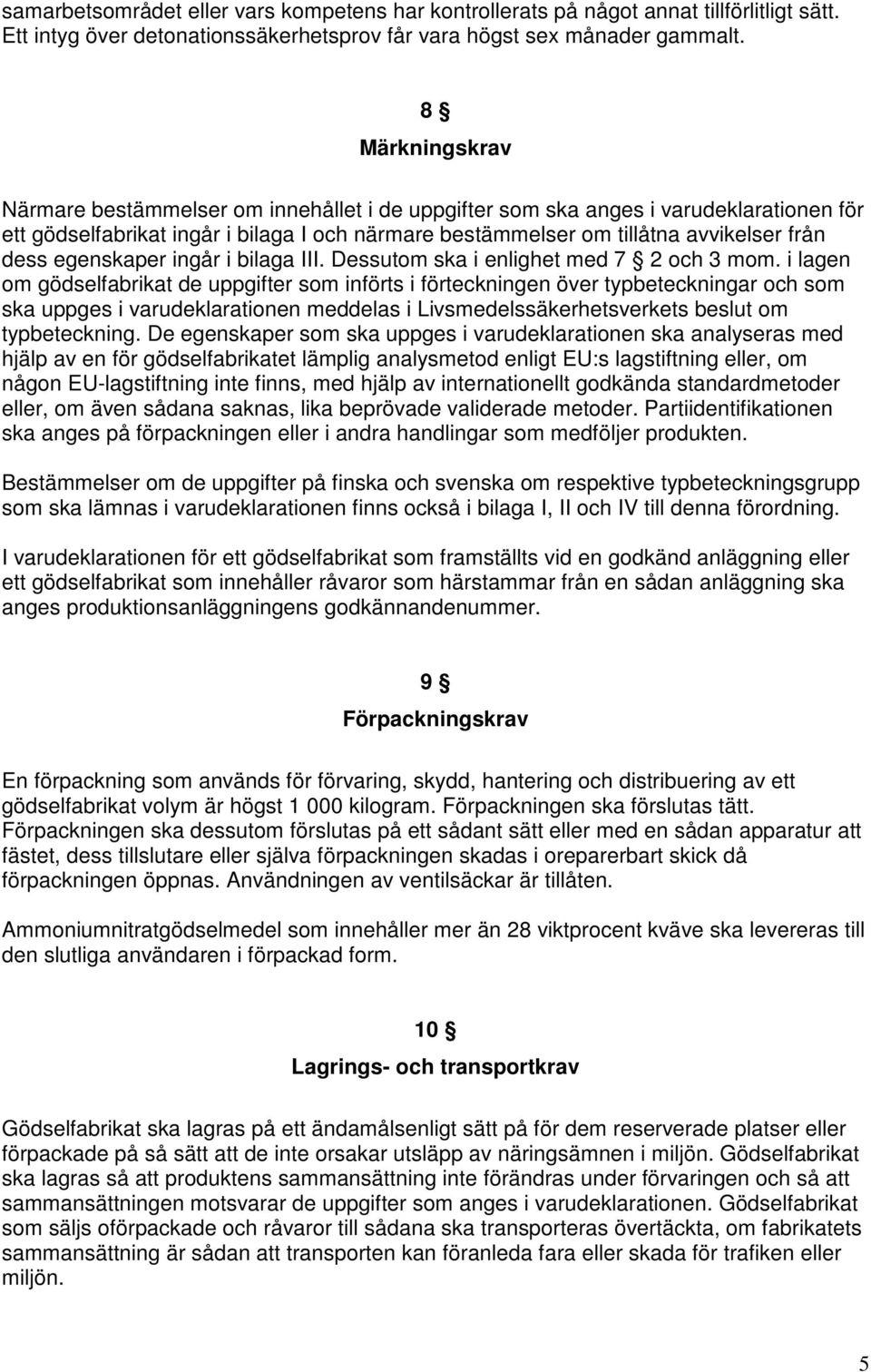 egenskaper ingår i bilaga III. Dessutom ska i enlighet med 7 2 och 3 mom.