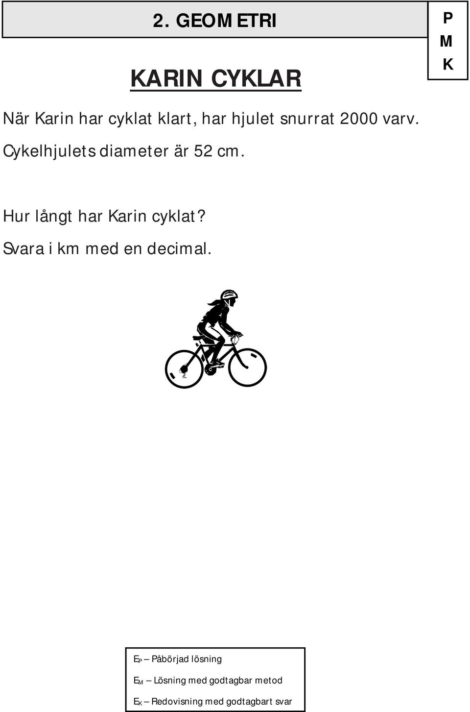 GEOETRI P Hur långt har arin cyklat? Svara i km med en decimal.