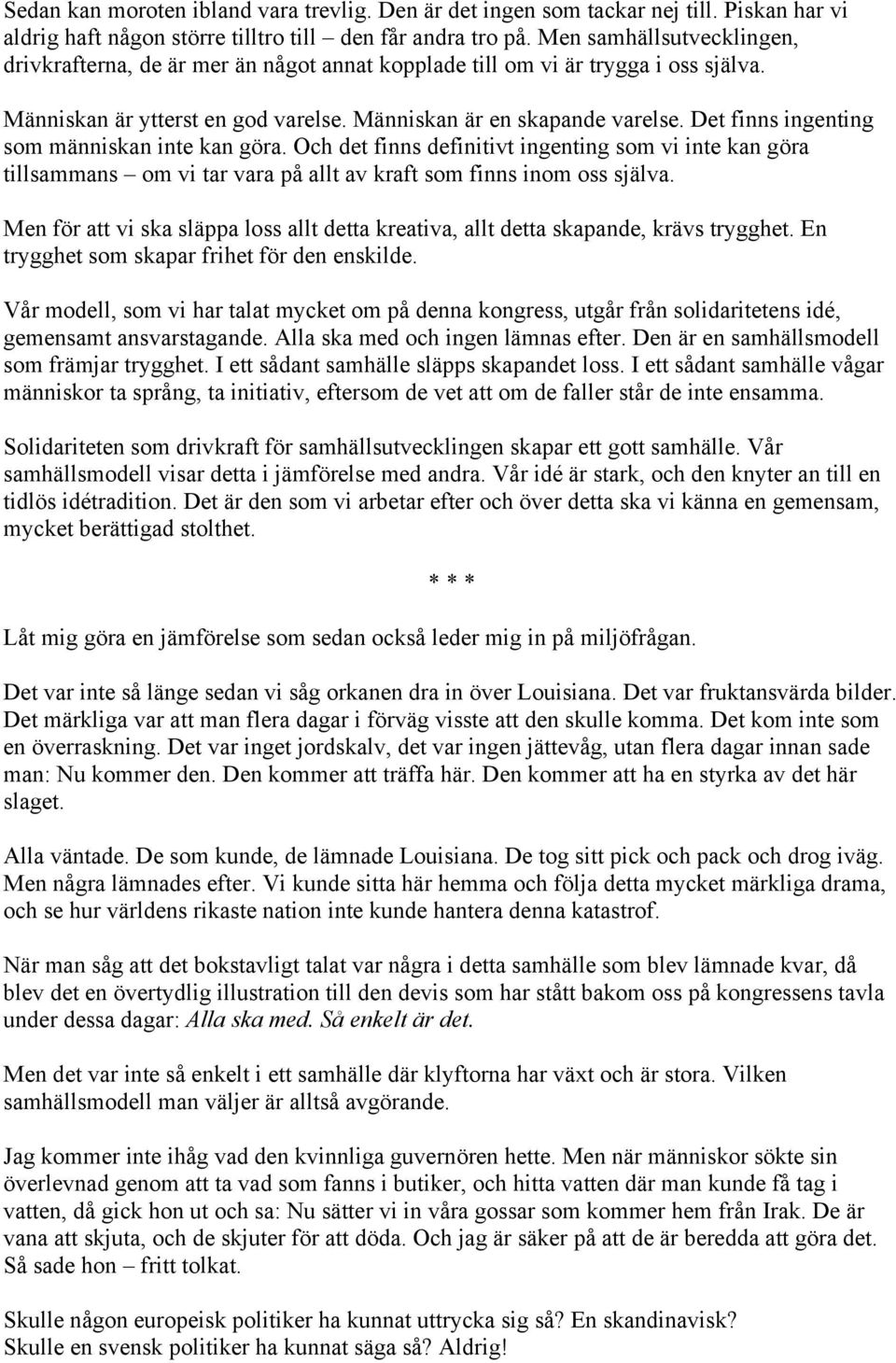 Det finns ingenting som människan inte kan göra. Och det finns definitivt ingenting som vi inte kan göra tillsammans om vi tar vara på allt av kraft som finns inom oss själva.