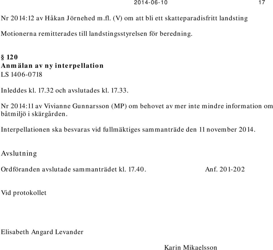 120 Anmälan av ny interpellation LS 1406-0718 Inleddes kl. 17.32 och avslutades kl. 17.33.