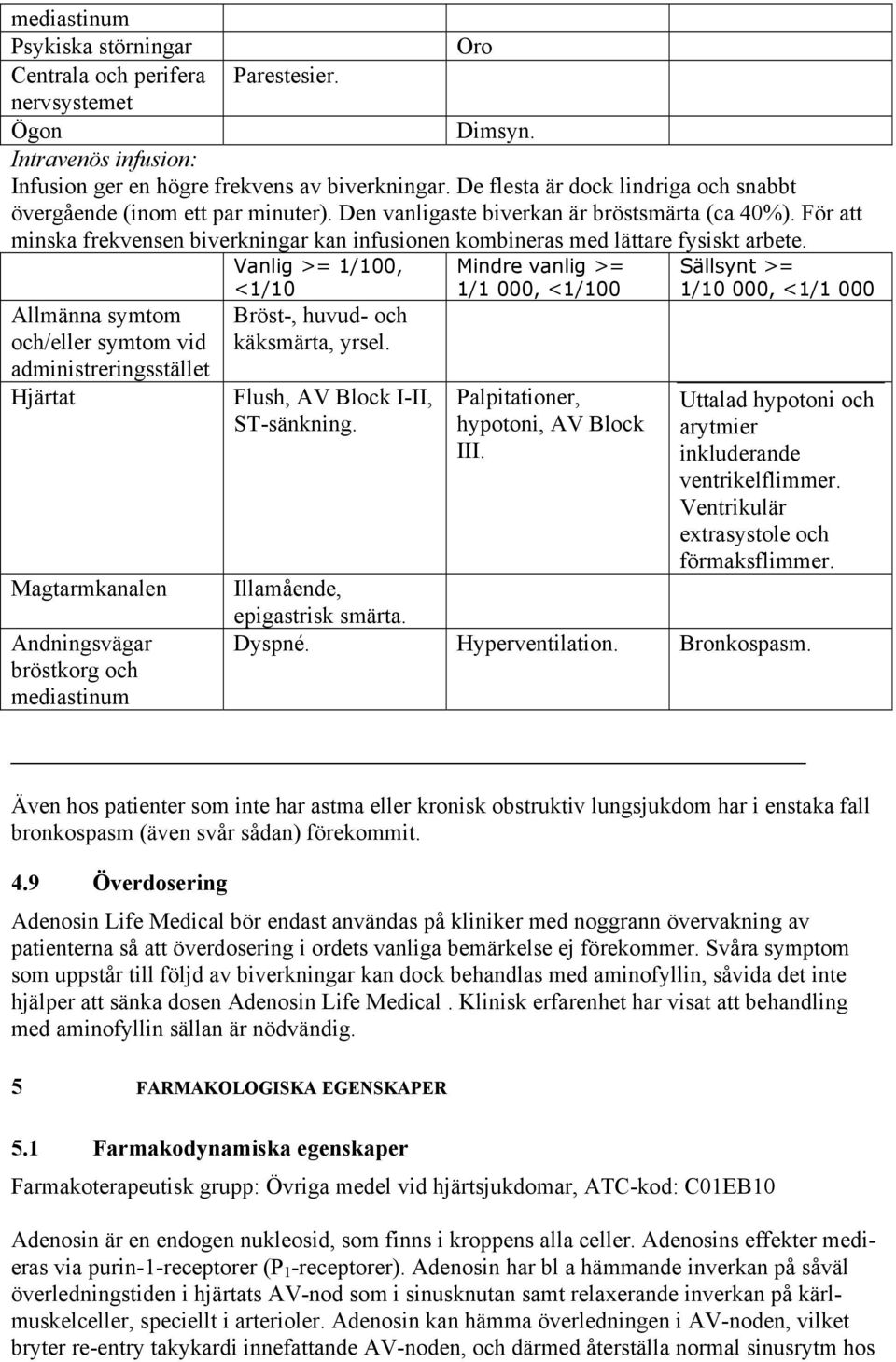 För att minska frekvensen biverkningar kan infusionen kombineras med lättare fysiskt arbete.