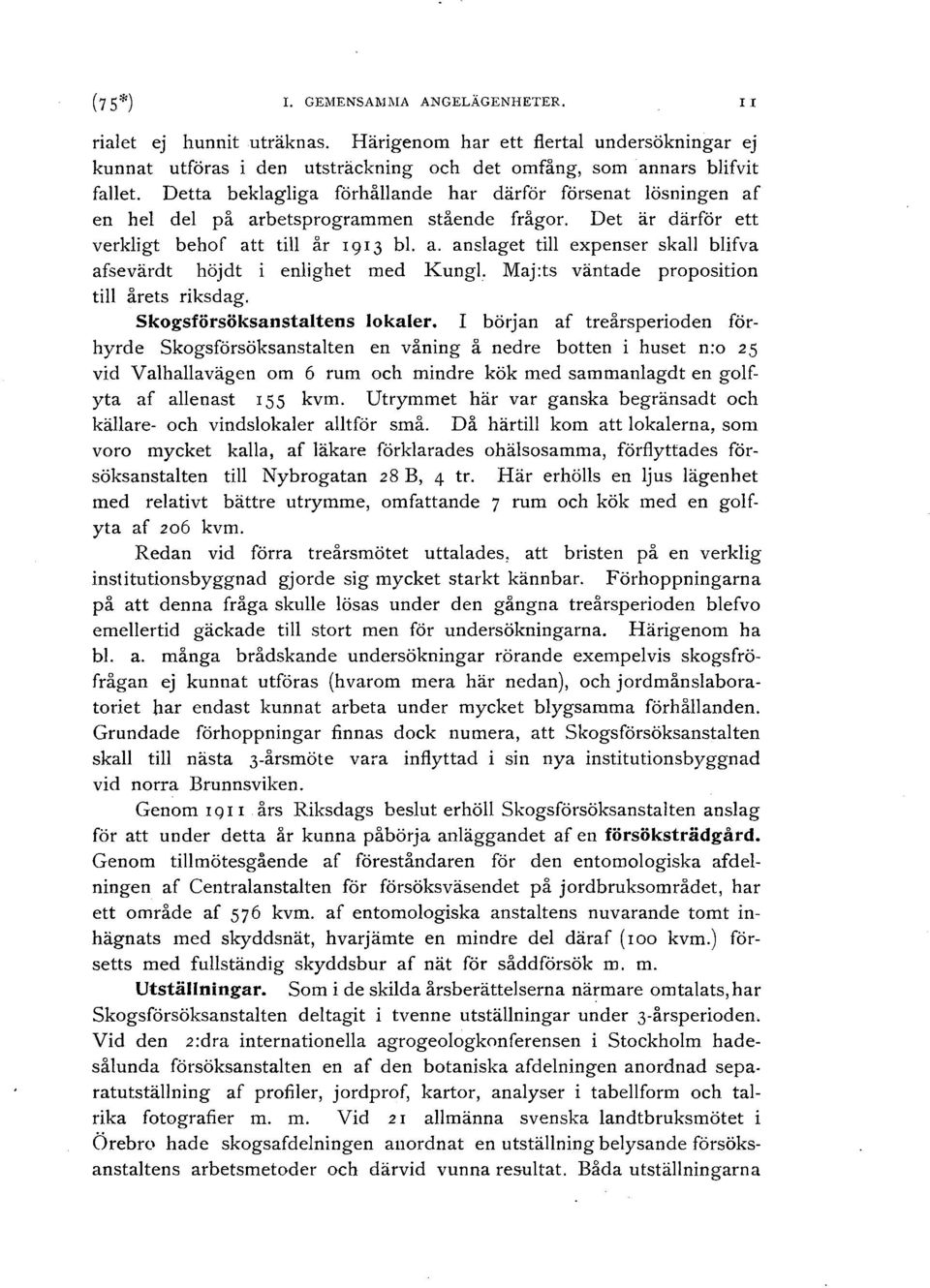 if va afsevärdt höjdt i enlighet med Kungl. Maj:ts väntade proposition till årets riksdag. skogsförsöksanstaltens lokaler.