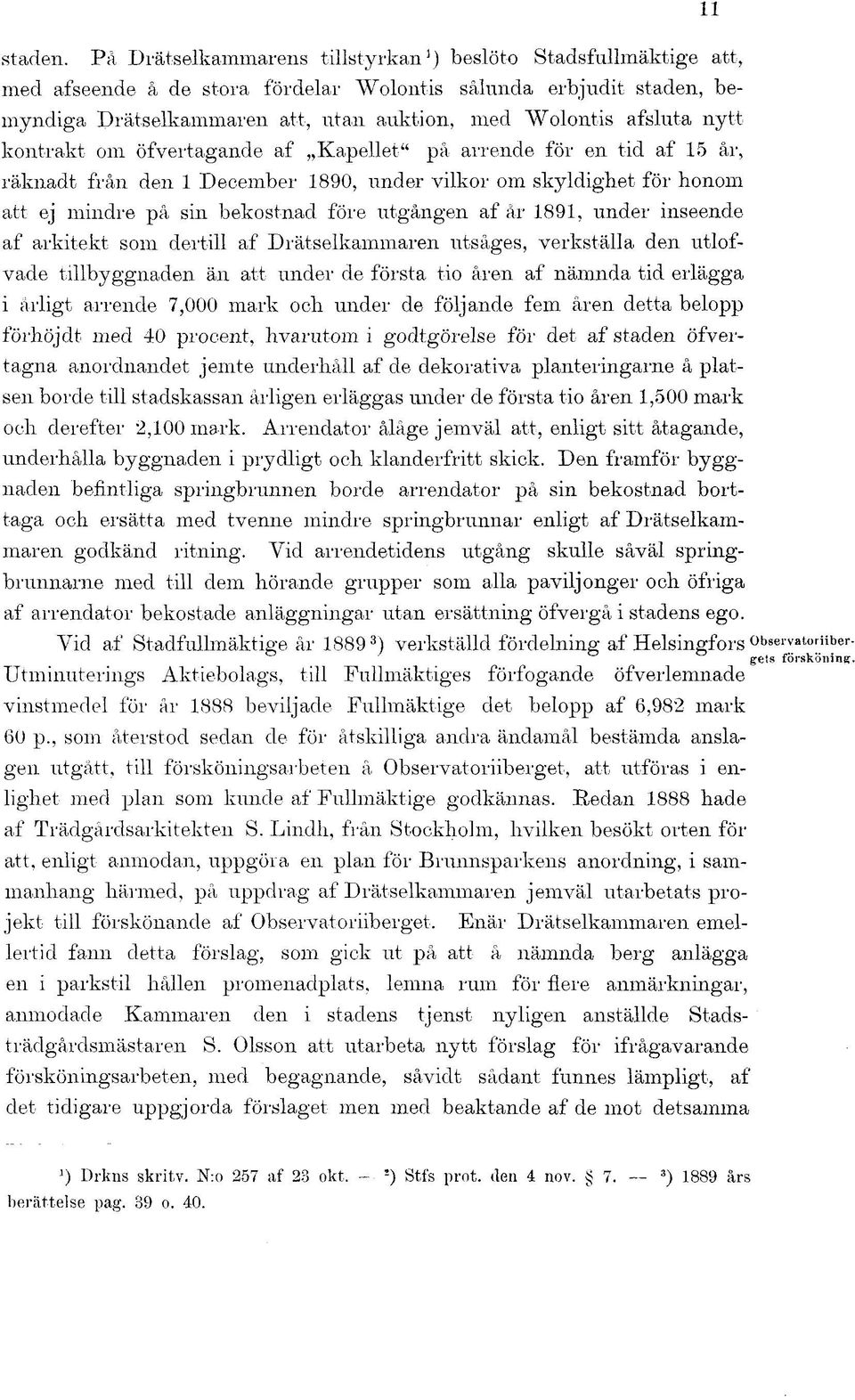 nytt kontrakt om öfvertagande af Kapellet" på arrende för en tid af 15 år, räknadt från den 1 December 1890, under vilkor om skyldighet för honom att ej mindre på sin bekostnad före utgången af år