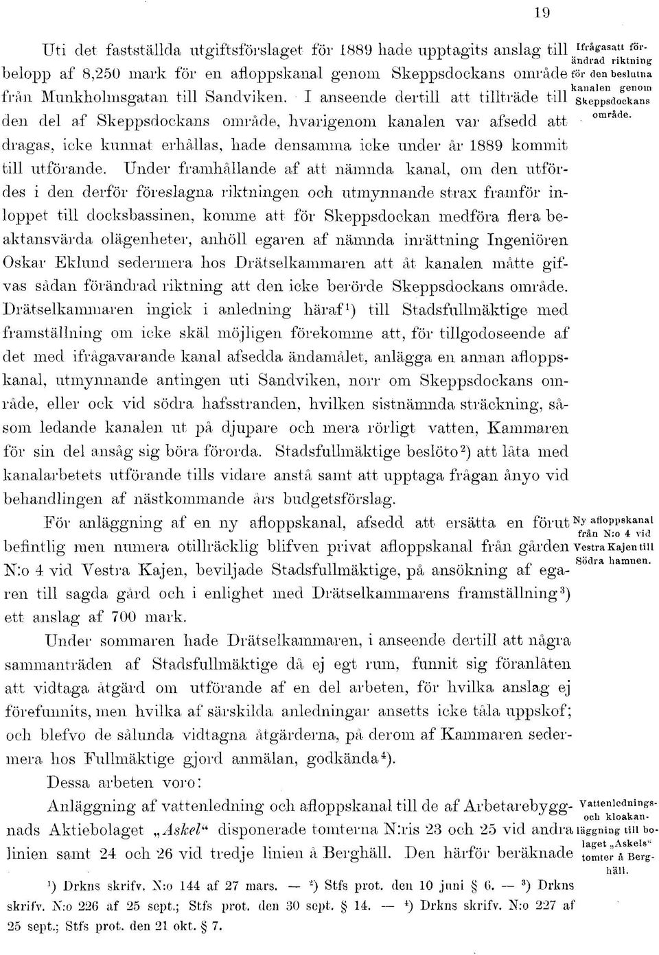 den del af Skeppsdockans I anseende dertill att tillträde till skeppsdockans område, hvarigenom kanalen var afsedd att dragas, icke kunnat erhållas, hade densamma icke under år 1889 kommit till