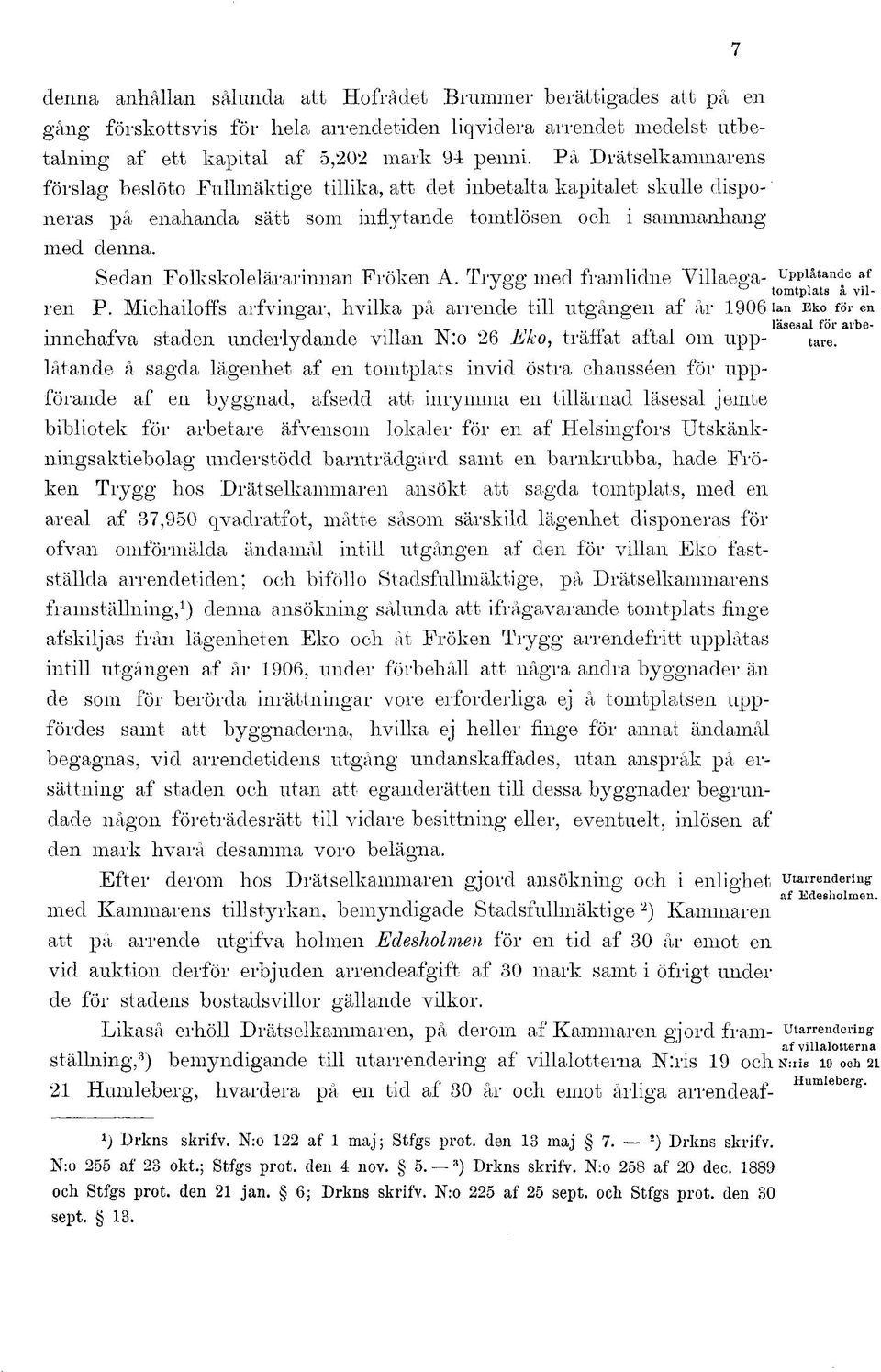 Sedan Folkskolelärarinnan Fröken A. Trygg med framlidne Villaega- J 0 0 7 upplåtande af tomtplats å vilren P.