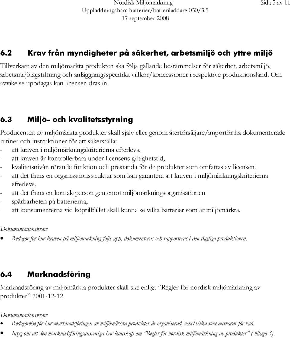 anläggningsspecifika villkor/koncessioner i respektive produktionsland. Om avvikelse uppdagas kan licensen dras in. 6.