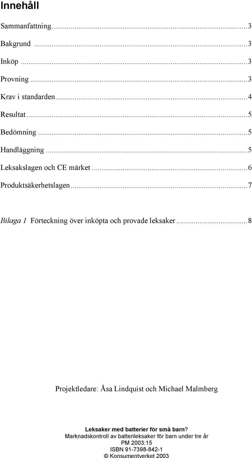 ..7 Bilaga 1 Förteckning över inköpta och provade leksaker.