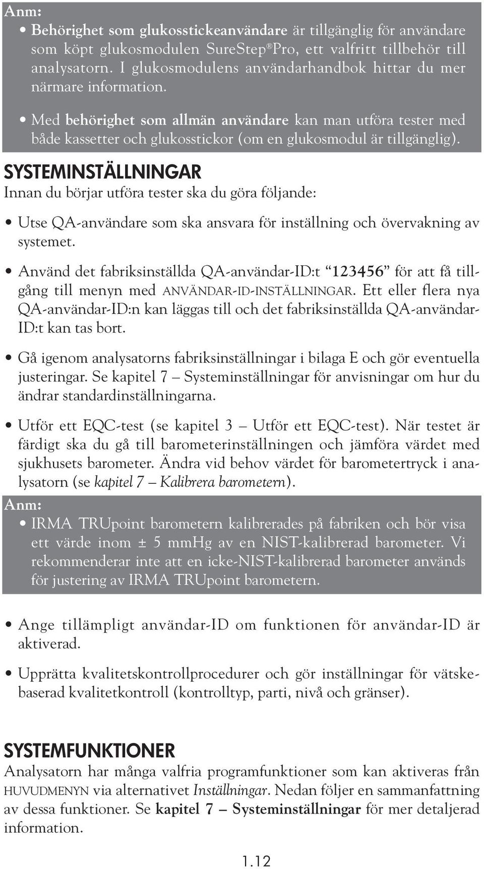 SYSTEMINSTÄLLNINGAR Innan du börjar utföra tester ska du göra följande: Utse QA-användare som ska ansvara för inställning och övervakning av systemet.