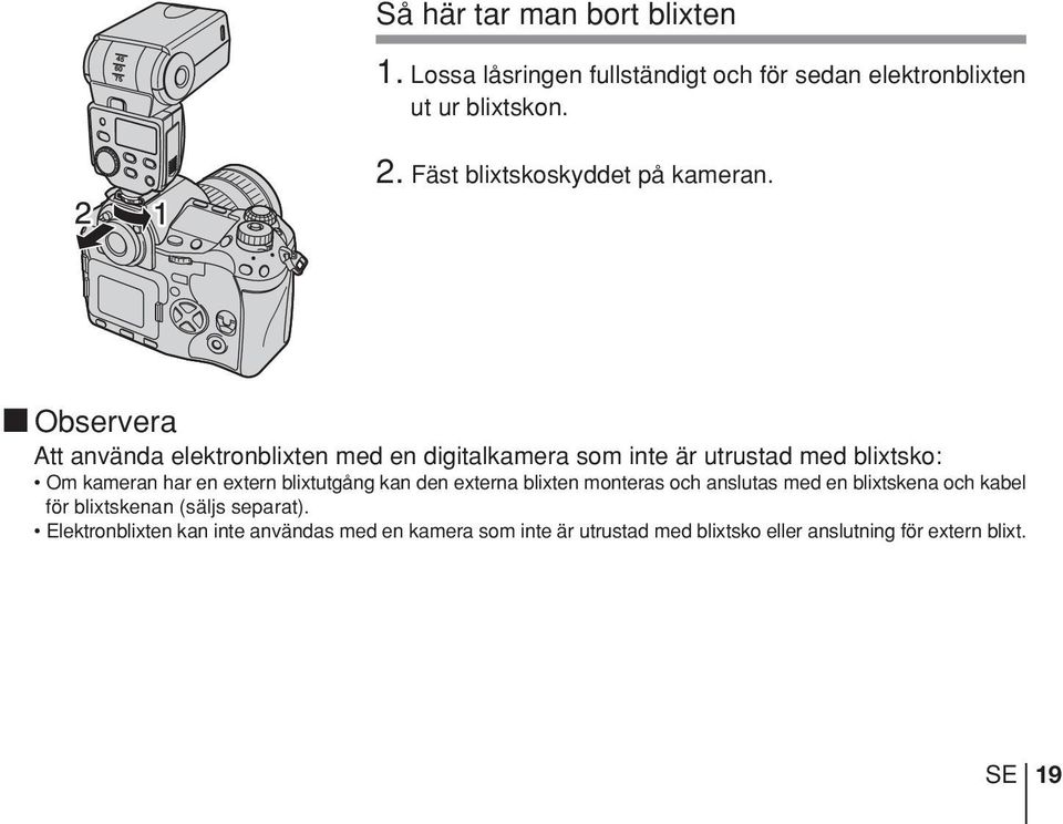 Observera Att använda elektronblixten med en digitalkamera som inte är utrustad med blixtsko: Om kameran har en extern