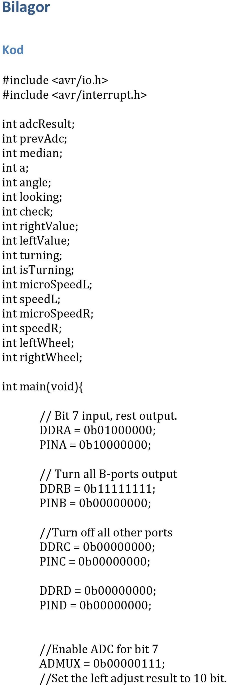 microspeedl; int speedl; int microspeedr; int speedr; int leftwheel; int rightwheel; int main(void) // Bit 7 input, rest output.