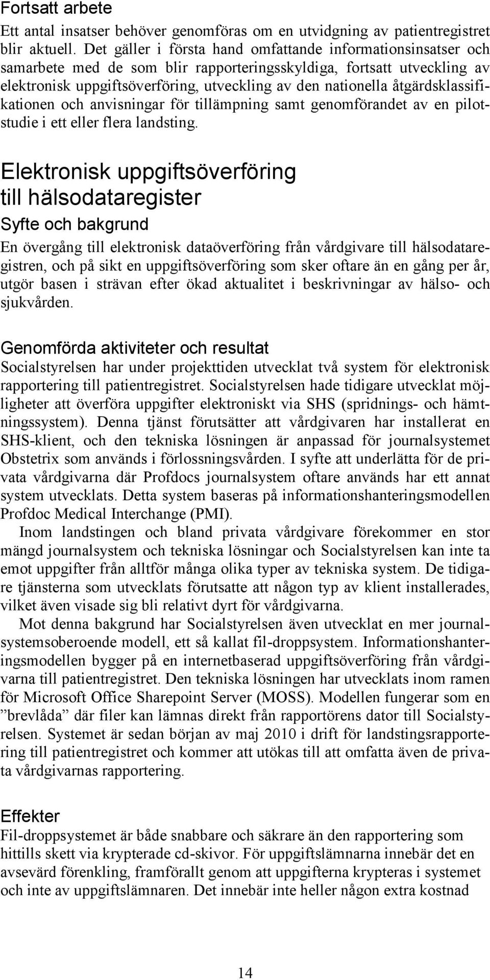 åtgärdsklassifikationen och anvisningar för tillämpning samt genomförandet av en pilotstudie i ett eller flera landsting.