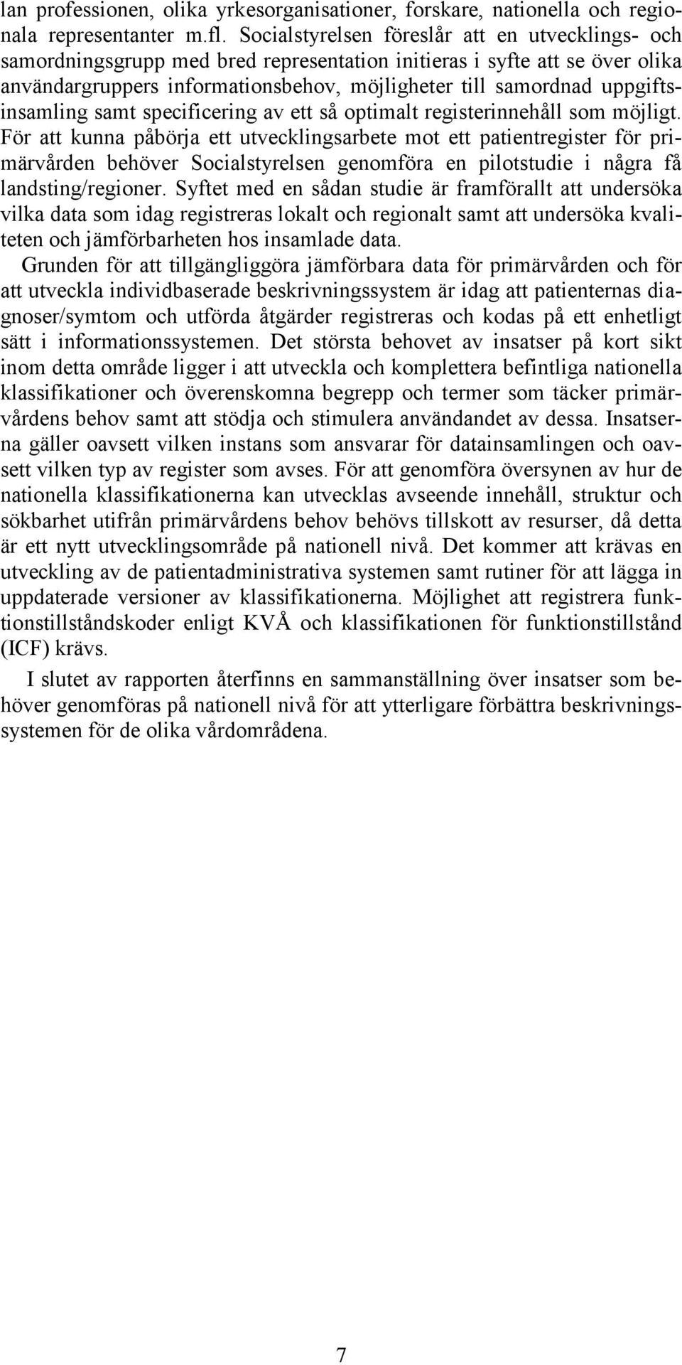 uppgiftsinsamling samt specificering av ett så optimalt registerinnehåll som möjligt.