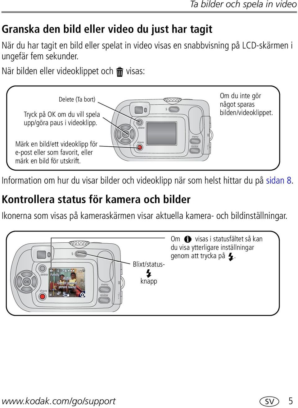 Märk en bild/ett videoklipp för e-post eller som favorit, eller märk en bild för utskrift. Information om hur du visar bilder och videoklipp när som helst hittar du på sidan 8.