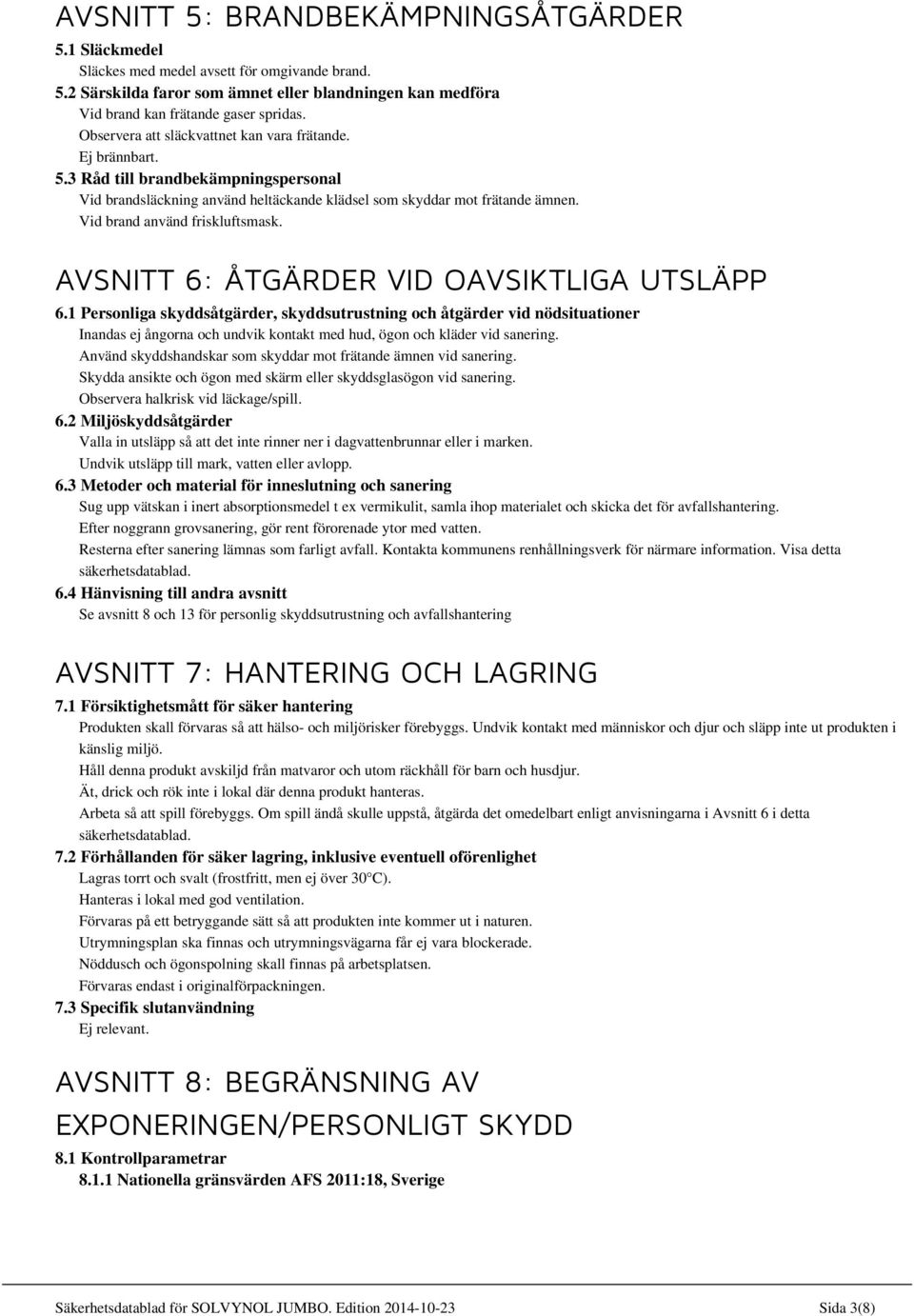 Vid brand använd friskluftsmask. AVSNITT 6: ÅTGÄRDER VID OAVSIKTLIGA UTSLÄPP 6.