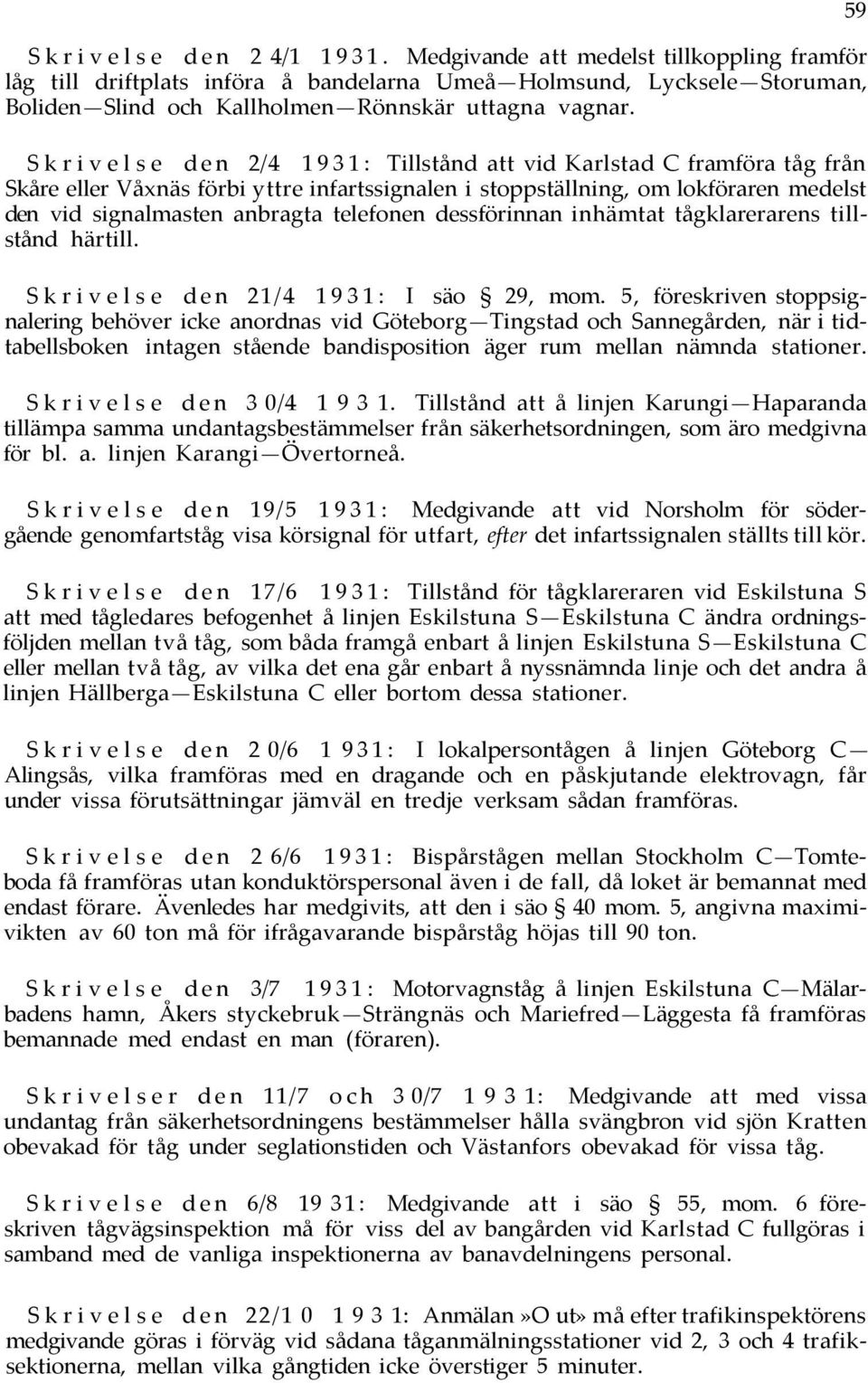 dessförinnan inhämtat tågklarerarens tillstånd härtill. S k r i v e l s e den 21/4 1 9 3 1: I säo 29, mom.