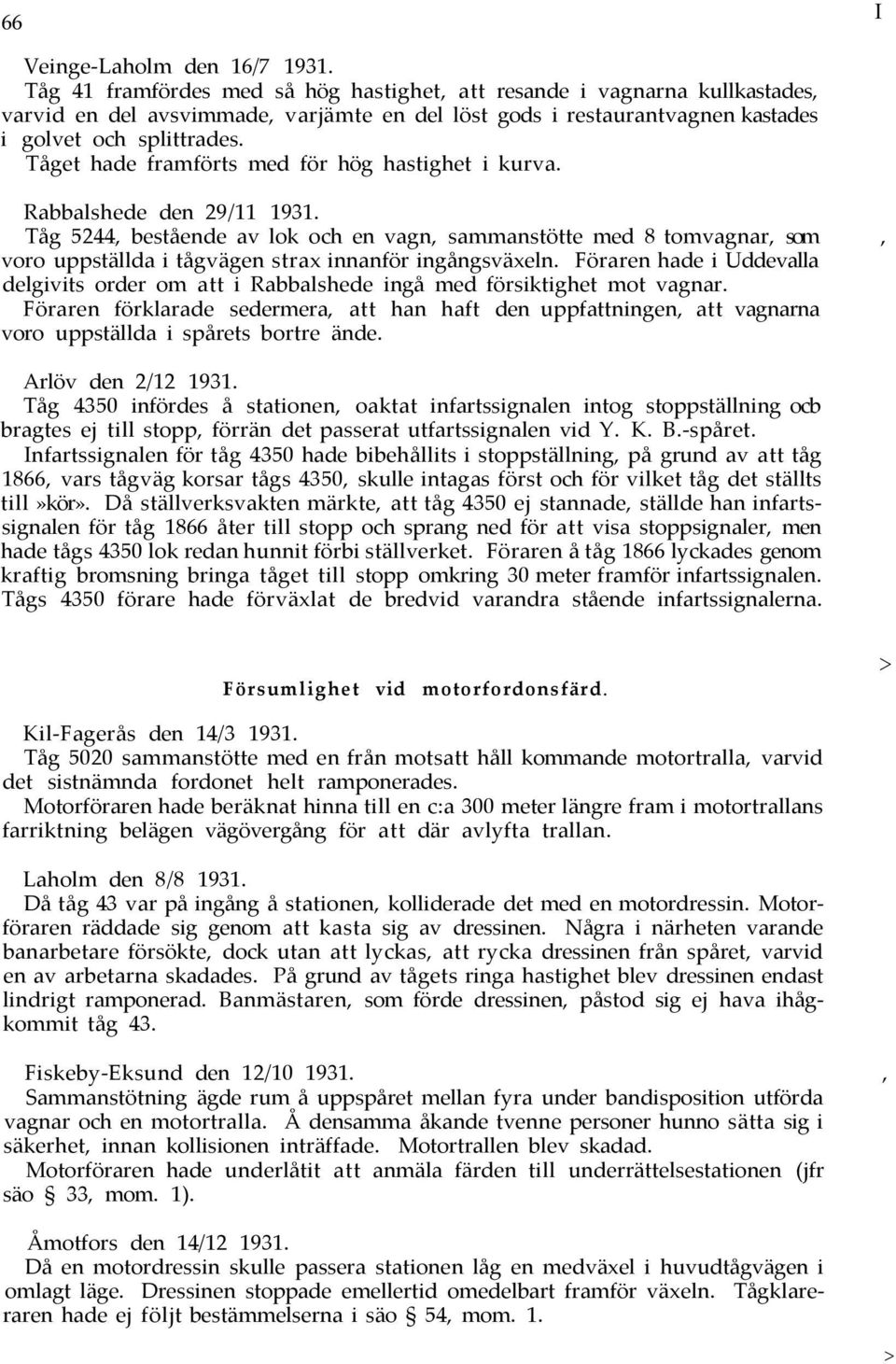 Tåget hade framförts med för hög hastighet i kurva. Rabbalshede den 29/11 1931.