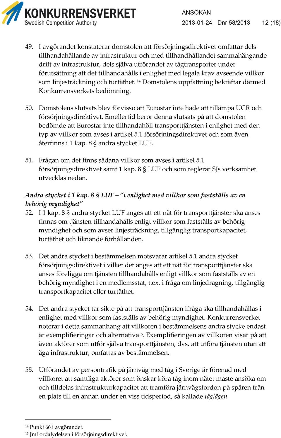 av tågtransporter under förutsättning att det tillhandahålls i enlighet med legala krav avseende villkor som linjesträckning och turtäthet.