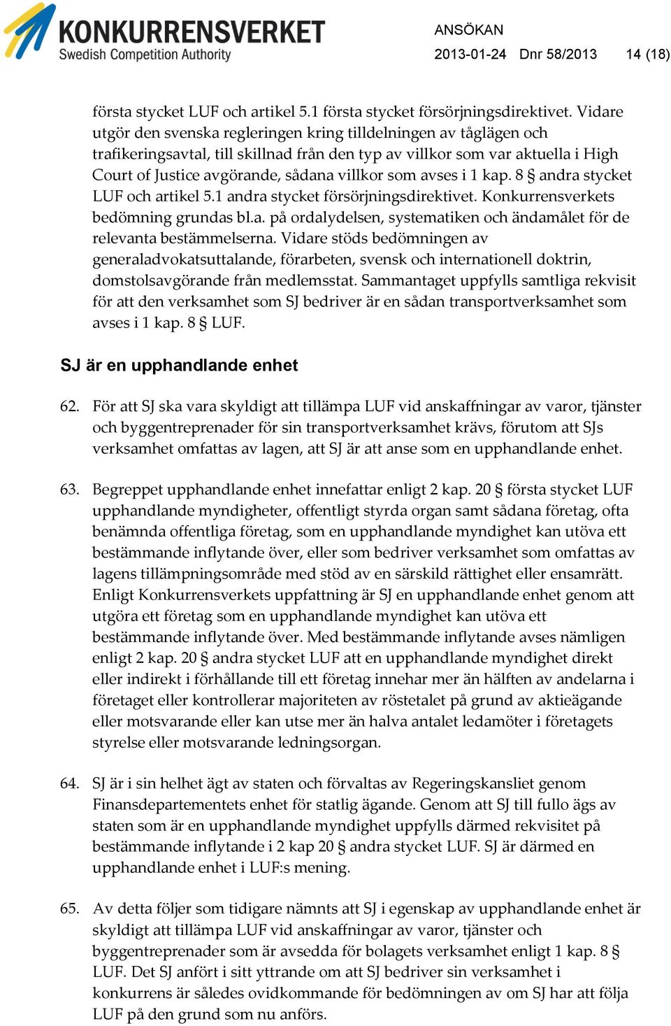 som avses i 1 kap. 8 andra stycket LUF och artikel 5.1 andra stycket försörjningsdirektivet. Konkurrensverkets bedömning grundas bl.a. på ordalydelsen, systematiken och ändamålet för de relevanta bestämmelserna.