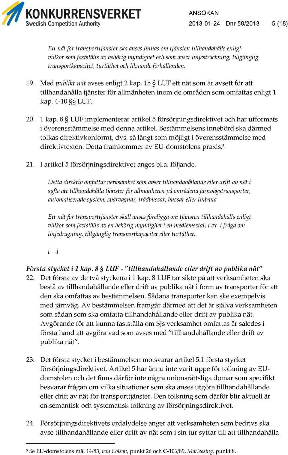 15 LUF ett nät som är avsett för att tillhandahålla tjänster för allmänheten inom de områden som omfattas enligt 1 kap.