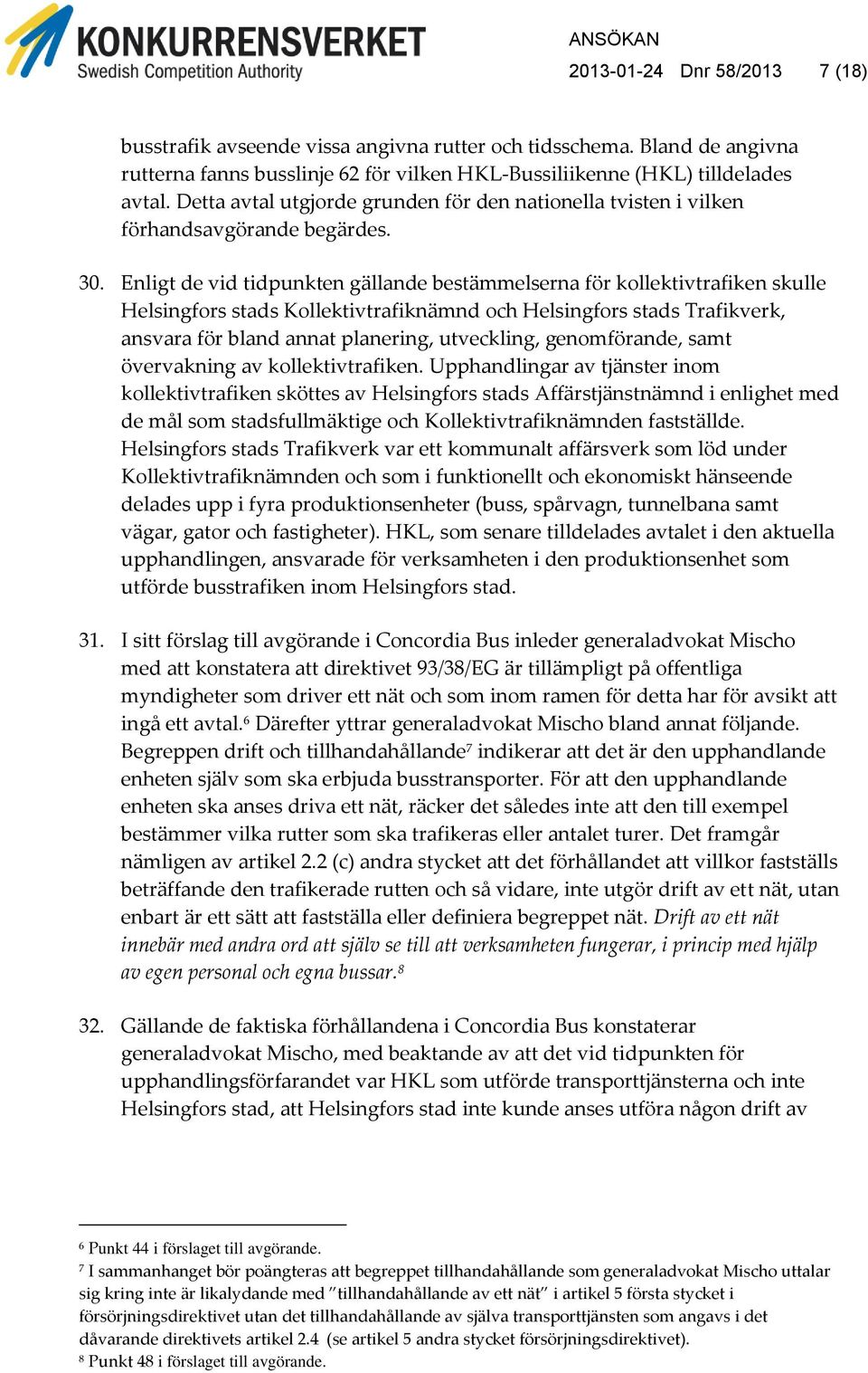 Enligt de vid tidpunkten gällande bestämmelserna för kollektivtrafiken skulle Helsingfors stads Kollektivtrafiknämnd och Helsingfors stads Trafikverk, ansvara för bland annat planering, utveckling,